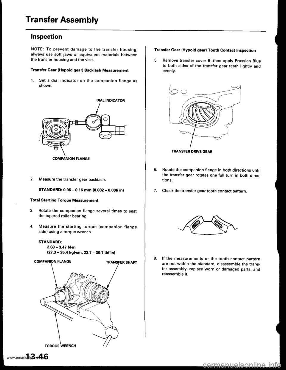 HONDA CR-V 1998 RD1-RD3 / 1.G User Guide
Transfer Assembly
Inspection
NOTE: To prevent damage to the transfer housing,
always use soft jaws or equivalent materials between
the transfer housing and the vise.
Transter Gaar (Hypoid goar) Backl HONDA CR-V 1998 RD1-RD3 / 1.G User Guide
Transfer Assembly
Inspection
NOTE: To prevent damage to the transfer housing,
always use soft jaws or equivalent materials between
the transfer housing and the vise.
Transter Gaar (Hypoid goar) Backl