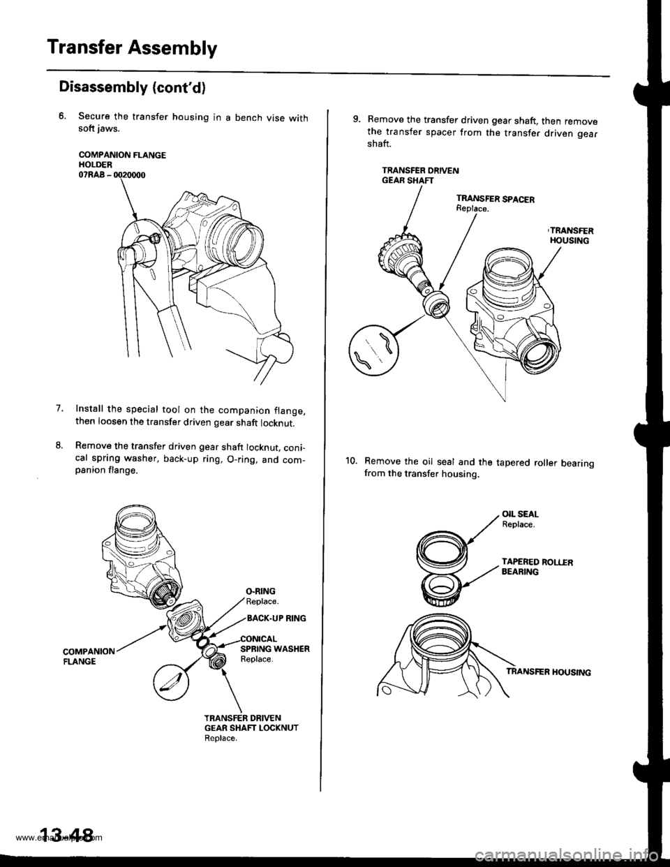 HONDA CR-V 1999 RD1-RD3 / 1.G User Guide
Transfer Assembly
Disassembly (contd)
Secure the transfer housing in a bench vise withsoft jaws.
COMPANION FLANGEHOLDER07RAA -
Install the special tool on the companion flange,then loosen the transf HONDA CR-V 1999 RD1-RD3 / 1.G User Guide
Transfer Assembly
Disassembly (contd)
Secure the transfer housing in a bench vise withsoft jaws.
COMPANION FLANGEHOLDER07RAA -
Install the special tool on the companion flange,then loosen the transf