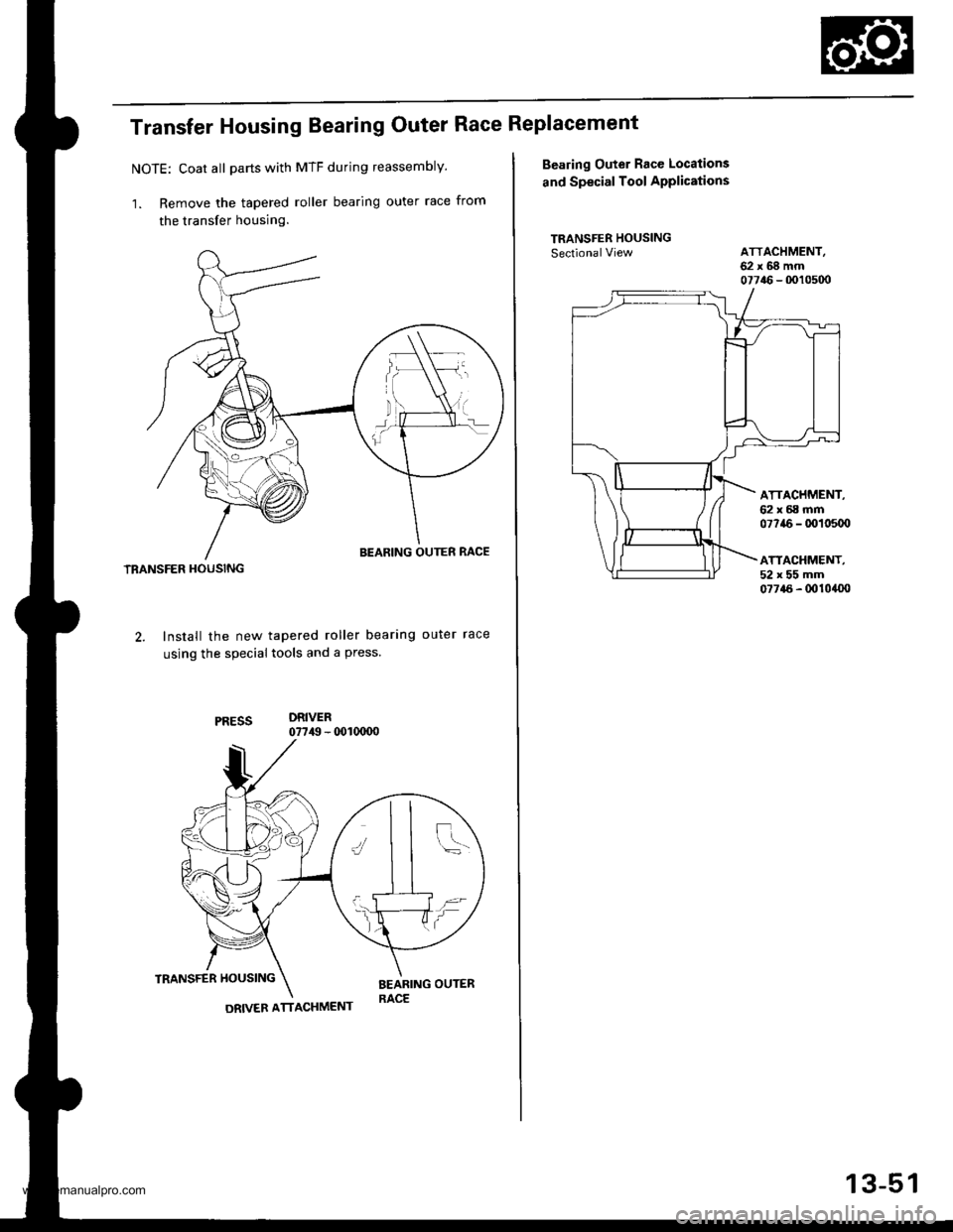 HONDA CR-V 1998 RD1-RD3 / 1.G User Guide
Transfer Housing Bearing Outer Race Replacement
NOTE: Coat all parts with MTF during reassembly.
1. Remove the tapered roller bearing outer race from
the transfer housing.
TBANSFER HOUSING
Install th HONDA CR-V 1998 RD1-RD3 / 1.G User Guide
Transfer Housing Bearing Outer Race Replacement
NOTE: Coat all parts with MTF during reassembly.
1. Remove the tapered roller bearing outer race from
the transfer housing.
TBANSFER HOUSING
Install th