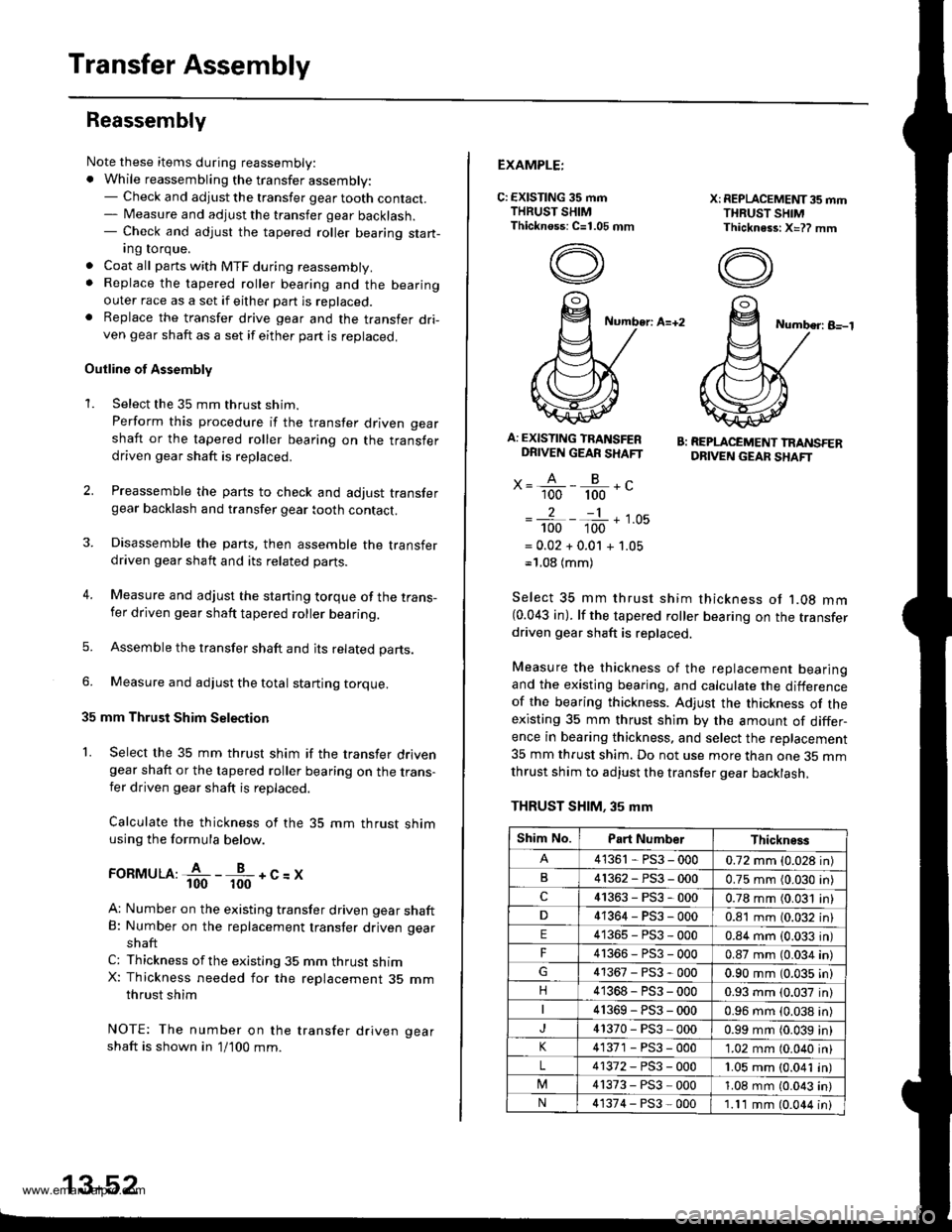 HONDA CR-V 2000 RD1-RD3 / 1.G Owners Manual
Transfer Assembly
Reassembly
Note these items during reassembly:. While reassembling the transfer assembly:- Check and adjust the transfer gear tooth contact.- Measure and adjust the transfer gear ba HONDA CR-V 2000 RD1-RD3 / 1.G Owners Manual
Transfer Assembly
Reassembly
Note these items during reassembly:. While reassembling the transfer assembly:- Check and adjust the transfer gear tooth contact.- Measure and adjust the transfer gear ba