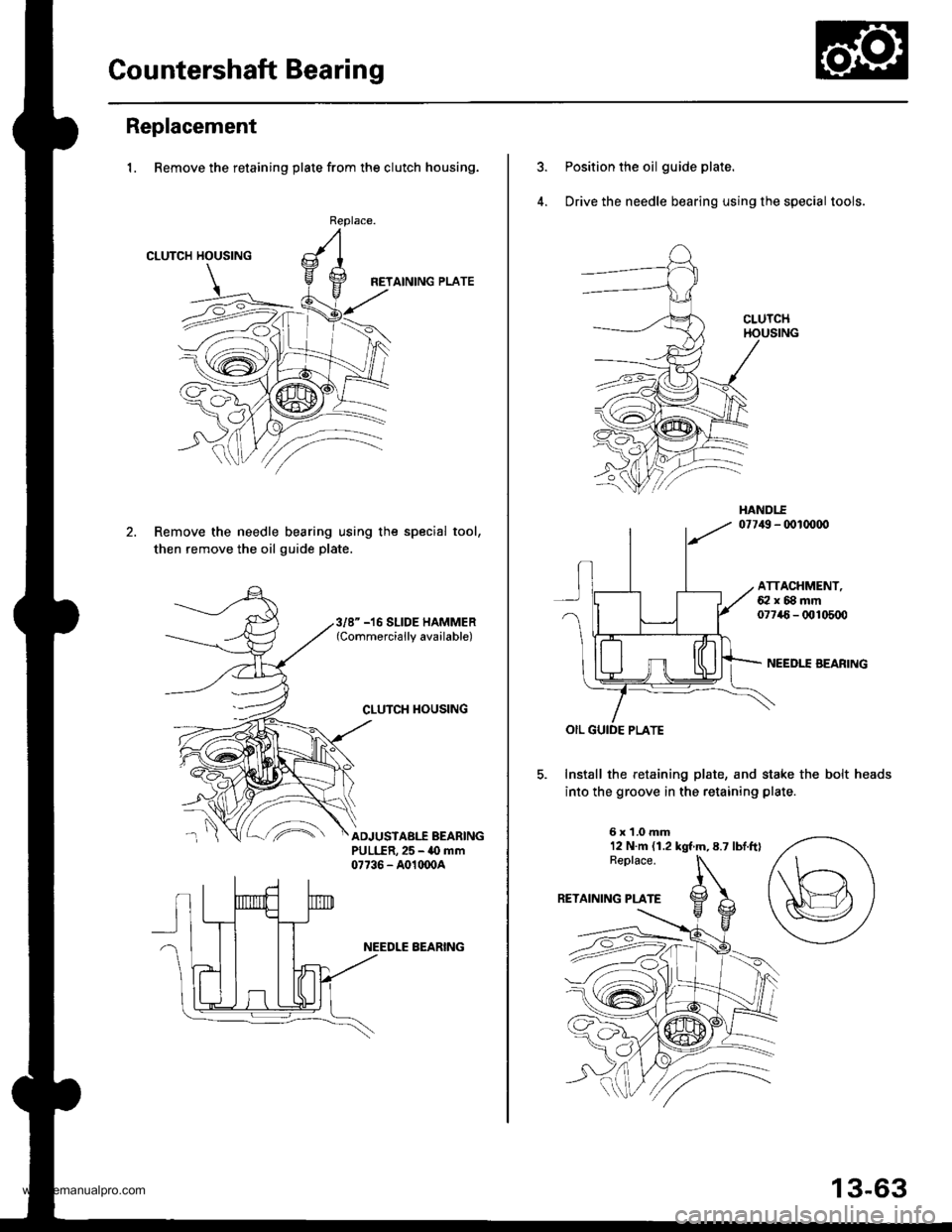HONDA CR-V 1999 RD1-RD3 / 1.G Manual Online
Gountershaft Bearing
Replacement
1. Remove the retaining plate from the clutch housing.
CLUTCH HOUSING
HETAINING PLATE
Remove the needle bearing using the special tool,
then remove the oil guide plat HONDA CR-V 1999 RD1-RD3 / 1.G Manual Online
Gountershaft Bearing
Replacement
1. Remove the retaining plate from the clutch housing.
CLUTCH HOUSING
HETAINING PLATE
Remove the needle bearing using the special tool,
then remove the oil guide plat