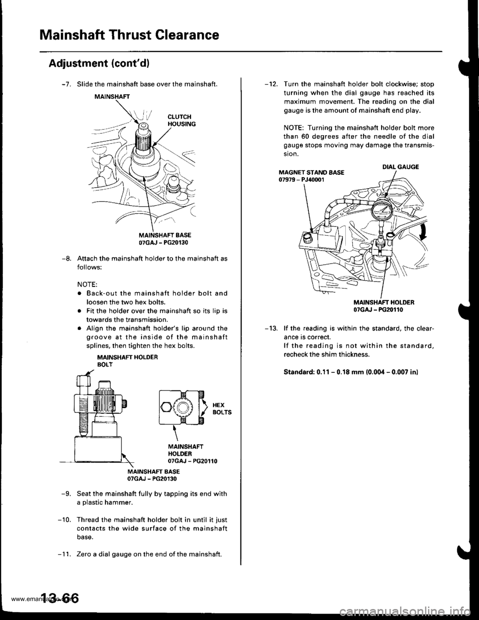 HONDA CR-V 1999 RD1-RD3 / 1.G Workshop Manual 
Mainshaft Thrust Clearance
Adjustment (contdl
-7. Slide the mainshaft base over the mainshaft.
Attach the mainshaft holder to the mainshaft as
follows:
NOTE:
. Back-out the mainshaft holder bolt and