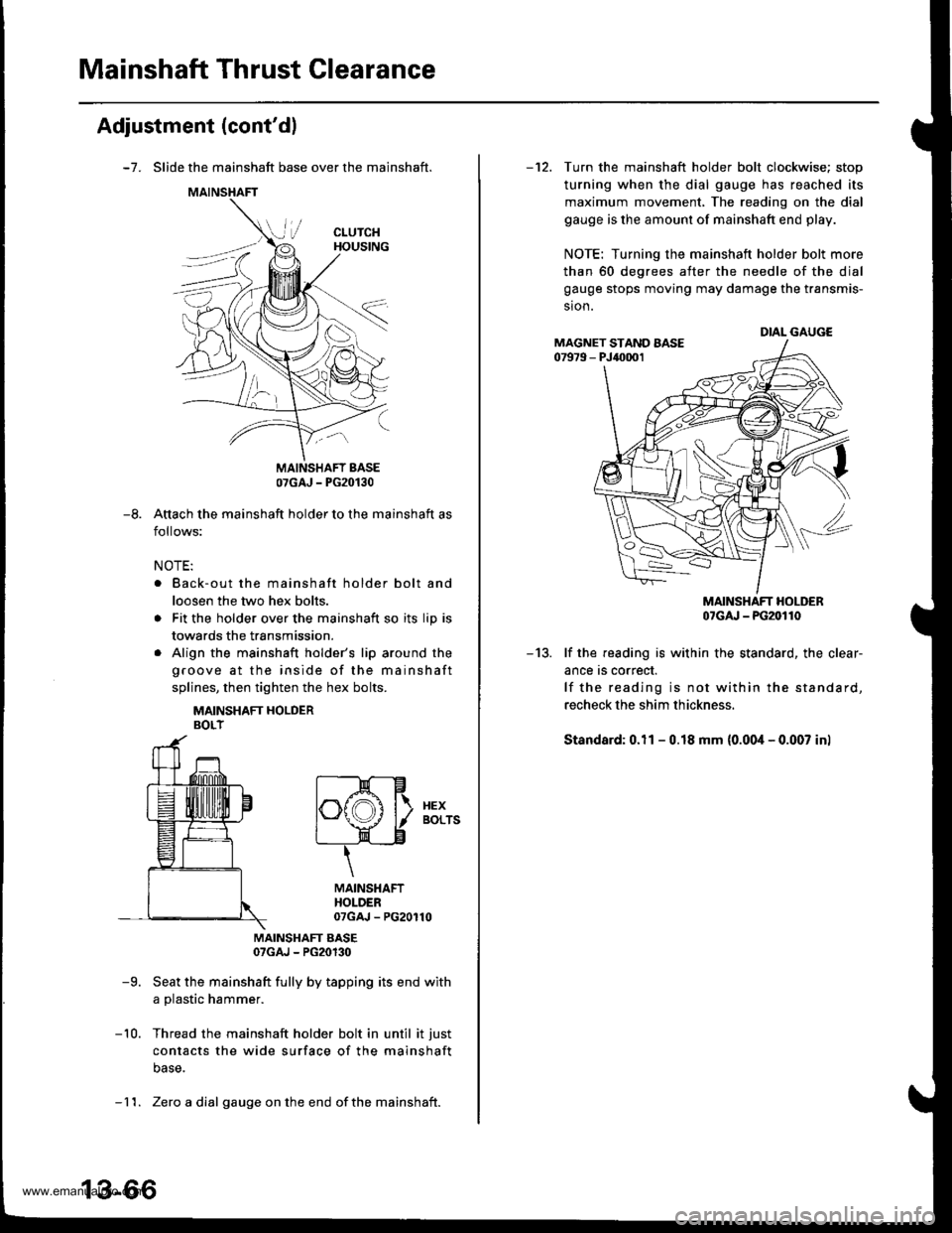 HONDA CR-V 2000 RD1-RD3 / 1.G Workshop Manual 
Mainshaft Thrust Clearance
Adjustment (contdl
-7. Slide the mainshaft base over the mainshaft.
Attach the mainshaft holder to the mainshaft as
follows:
NOTE:
. Back-out the mainshaft holder bolt and