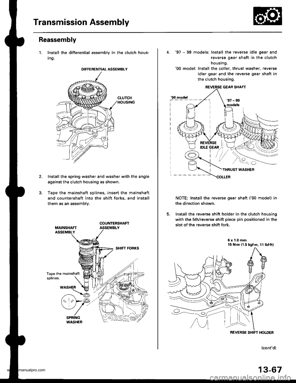 HONDA CR-V 1997 RD1-RD3 / 1.G Owners Guide
Transmission Assembly
Reassembly
1. Install the differential assembly in the clutch hous-
Ing.
Install the spring washer and washer with the angle
against the clutch housing as shown.
Tape the mainsh HONDA CR-V 1997 RD1-RD3 / 1.G Owners Guide
Transmission Assembly
Reassembly
1. Install the differential assembly in the clutch hous-
Ing.
Install the spring washer and washer with the angle
against the clutch housing as shown.
Tape the mainsh