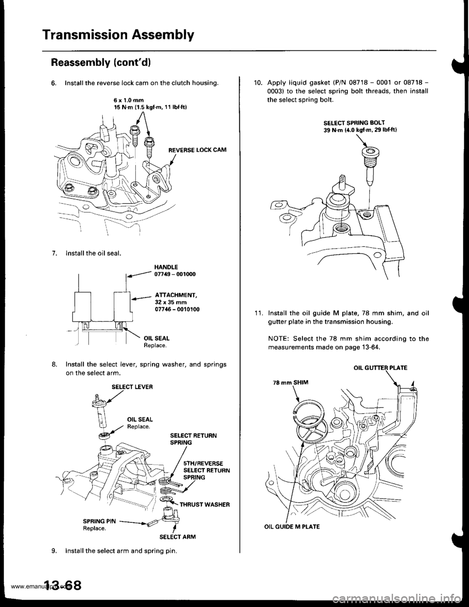 HONDA CR-V 1998 RD1-RD3 / 1.G Workshop Manual
Transmission Assembly
Reassembly (contdl
6. Installthe reverse lock cam on the clutch housing.
6x1.0mm15 N.m (1.5 kgf.m, 11 lbf.ftl
REVERSE LOCK CAM
7. lnstall the oil seal.
HANDLE07749 - 001mO
ATTA HONDA CR-V 1998 RD1-RD3 / 1.G Workshop Manual
Transmission Assembly
Reassembly (contdl
6. Installthe reverse lock cam on the clutch housing.
6x1.0mm15 N.m (1.5 kgf.m, 11 lbf.ftl
REVERSE LOCK CAM
7. lnstall the oil seal.
HANDLE07749 - 001mO
ATTA