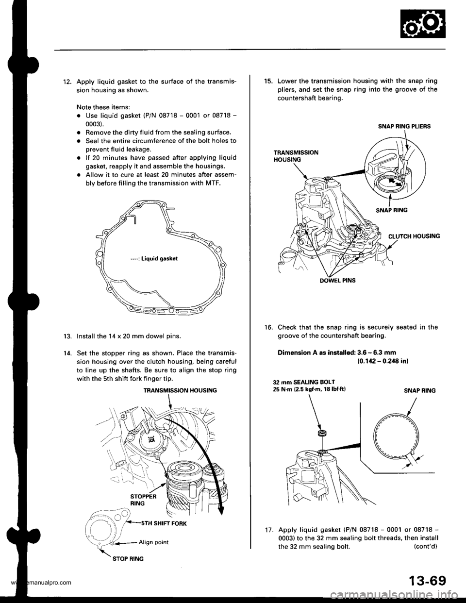 HONDA CR-V 1999 RD1-RD3 / 1.G User Guide
12. Apply liquid gasket to the surface of the transmis-
sion housing as shown.
Note these items:
. Use liquid gasket (P/N 08718 - 0001 or 08718 -
0003).
. Remove the dirty fluid from the sealing surf HONDA CR-V 1999 RD1-RD3 / 1.G User Guide
12. Apply liquid gasket to the surface of the transmis-
sion housing as shown.
Note these items:
. Use liquid gasket (P/N 08718 - 0001 or 08718 -
0003).
. Remove the dirty fluid from the sealing surf