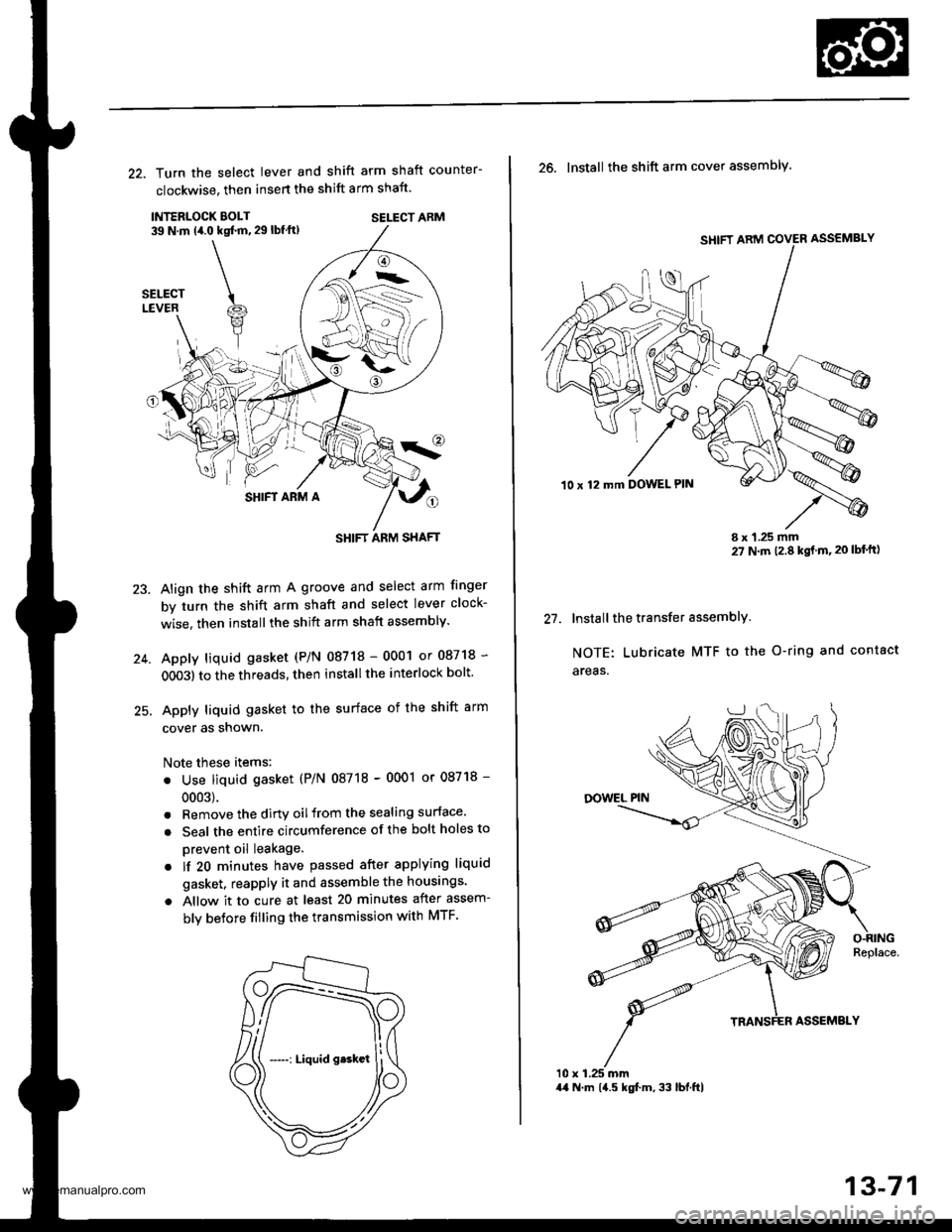 HONDA CR-V 2000 RD1-RD3 / 1.G Owners Guide
22. Turn the select lever and shift arm shaft counter-
clockwise, then insert the shift arm shaft.
INTERLOCK EOLT39 N.m (4.0 kqt ft, 29 lbf ft)SELECT ARM
SHIFT ARM A
Align the shift arm A groove and HONDA CR-V 2000 RD1-RD3 / 1.G Owners Guide
22. Turn the select lever and shift arm shaft counter-
clockwise, then insert the shift arm shaft.
INTERLOCK EOLT39 N.m (4.0 kqt ft, 29 lbf ft)SELECT ARM
SHIFT ARM A
Align the shift arm A groove and