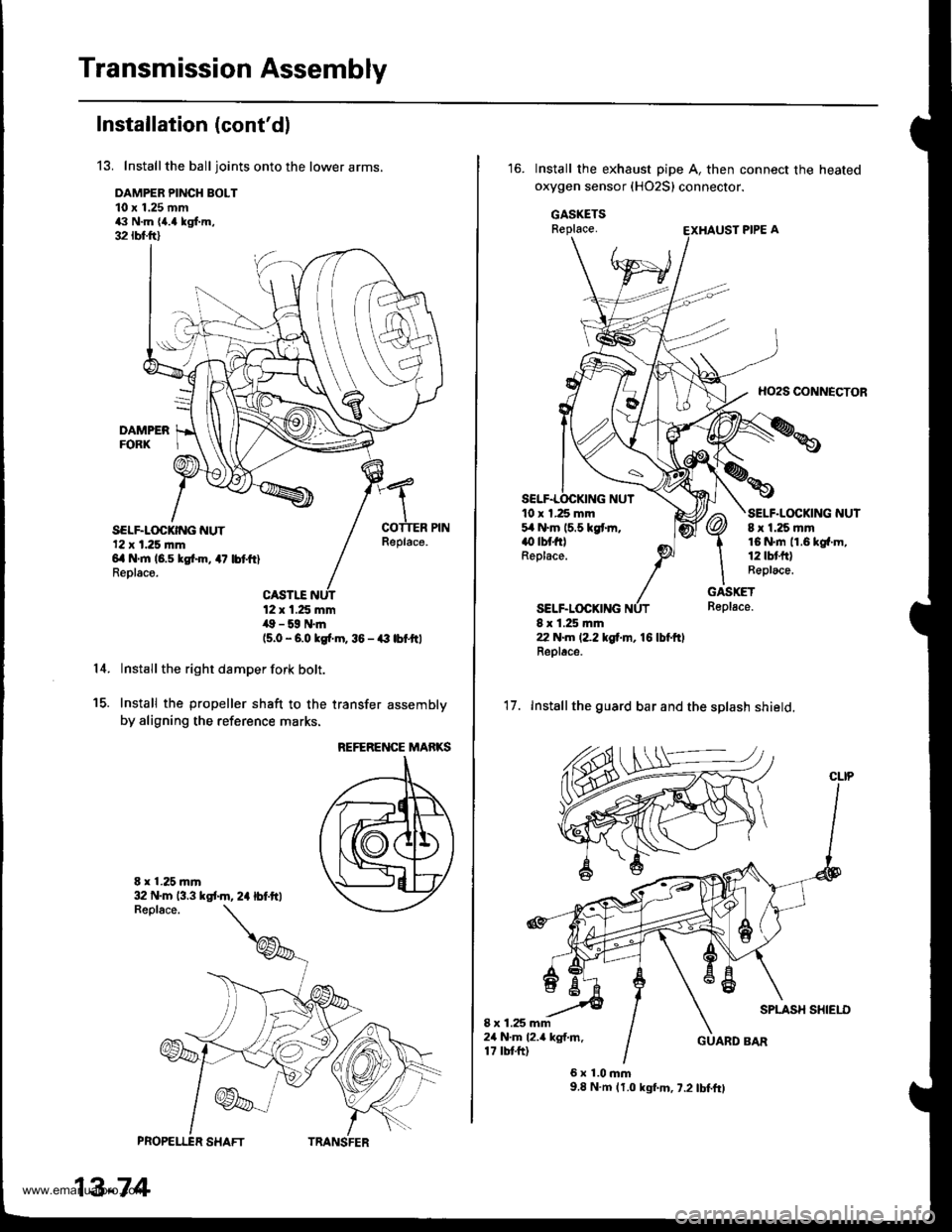 HONDA CR-V 1998 RD1-RD3 / 1.G Owners Manual 
Transmission Assembly
Installation (contdl
13. Installthe balljoints onto the lower arms.
DAMPER PINCH BOLT10 x 1.25 mm43 N.m {a.a kgf.m,32 rbfft)
SELF.LOCKING NUT12 x 1.25 |nm6il Nm 16.5 kgtin, 4