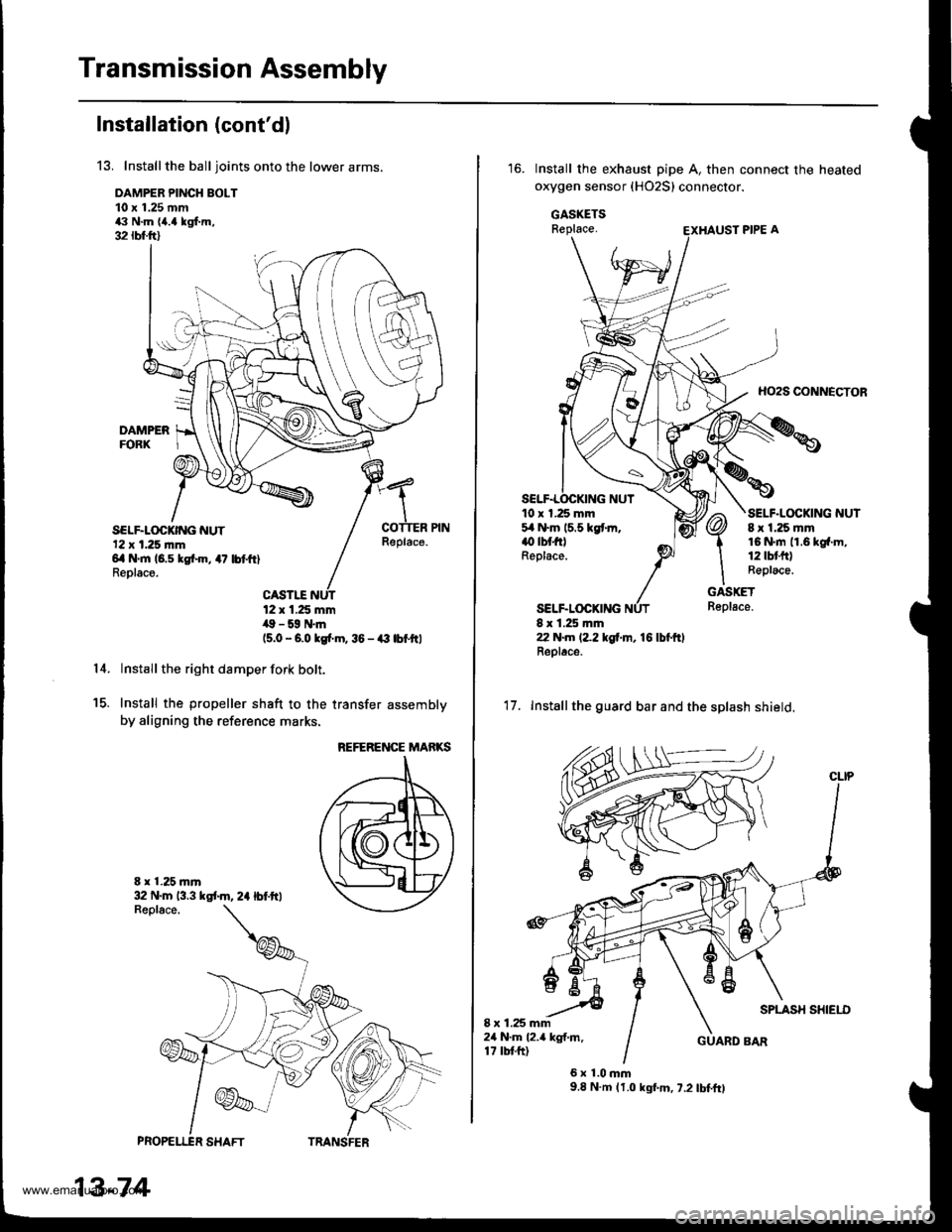 HONDA CR-V 2000 RD1-RD3 / 1.G Owners Guide
Transmission Assembly
Installation (contdl
13. Installthe balljoints onto the lower arms.
DAMPER PINCH BOLT10 x 1.25 mm43 N.m {a.a kgf.m,32 rbfft)
SELF.LOCKING NUT12 x 1.25 |nm6il Nm 16.5 kgtin, 4 HONDA CR-V 2000 RD1-RD3 / 1.G Owners Guide
Transmission Assembly
Installation (contdl
13. Installthe balljoints onto the lower arms.
DAMPER PINCH BOLT10 x 1.25 mm43 N.m {a.a kgf.m,32 rbfft)
SELF.LOCKING NUT12 x 1.25 |nm6il Nm 16.5 kgtin, 4