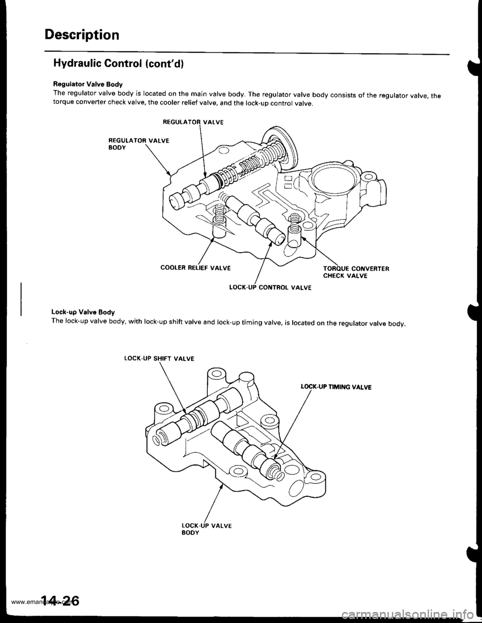 HONDA CR-V 1999 RD1-RD3 / 1.G Workshop Manual 
Description
Hydraulic Control (contd)
Regulator Valve Body
The regulator valve body is located on the main valve body. The regulator valve body consists of the regulator vatve, thetorque converter c