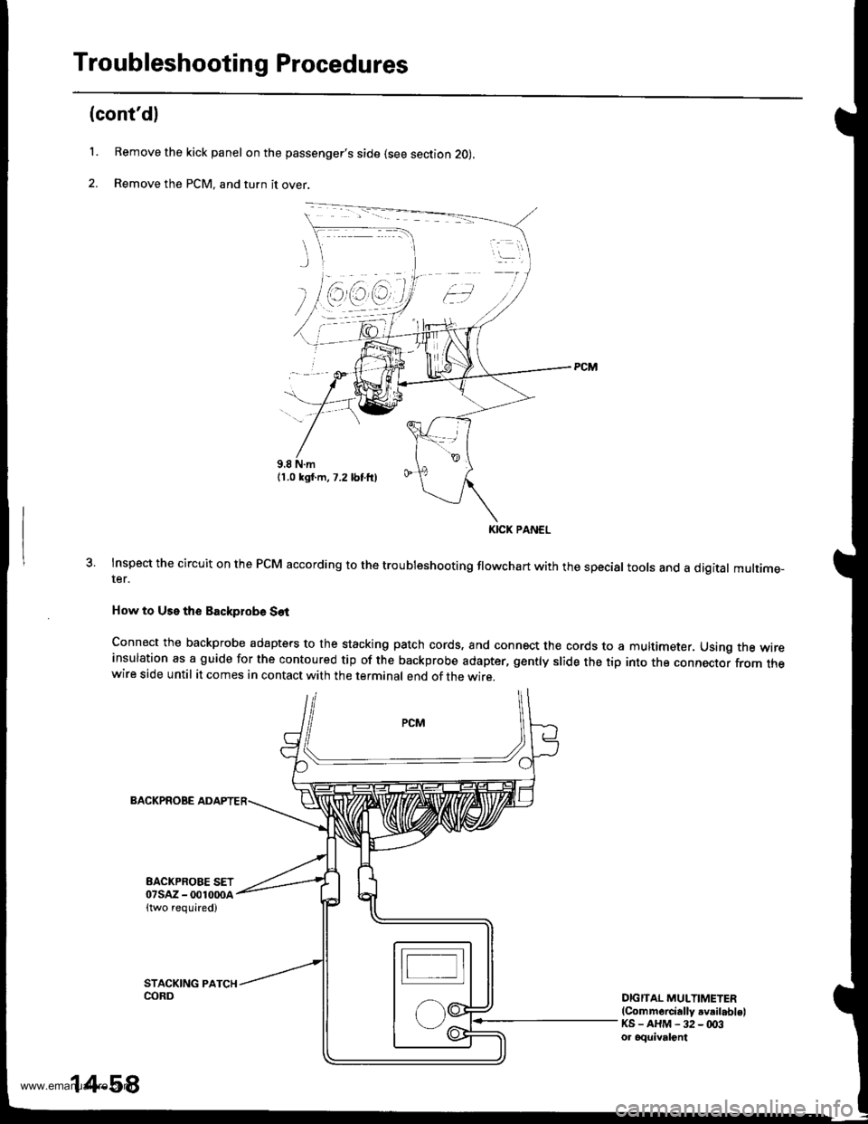 HONDA CR-V 1998 RD1-RD3 / 1.G Workshop Manual
Troubleshooting Procedures
(contdl
L Remove the kick panel on the passengers side (see section 2O),
2. Remove the PCM, and turn it over.
Inspect the circuit on the PCM according to the troubleshoot HONDA CR-V 1998 RD1-RD3 / 1.G Workshop Manual
Troubleshooting Procedures
(contdl
L Remove the kick panel on the passengers side (see section 2O),
2. Remove the PCM, and turn it over.
Inspect the circuit on the PCM according to the troubleshoot