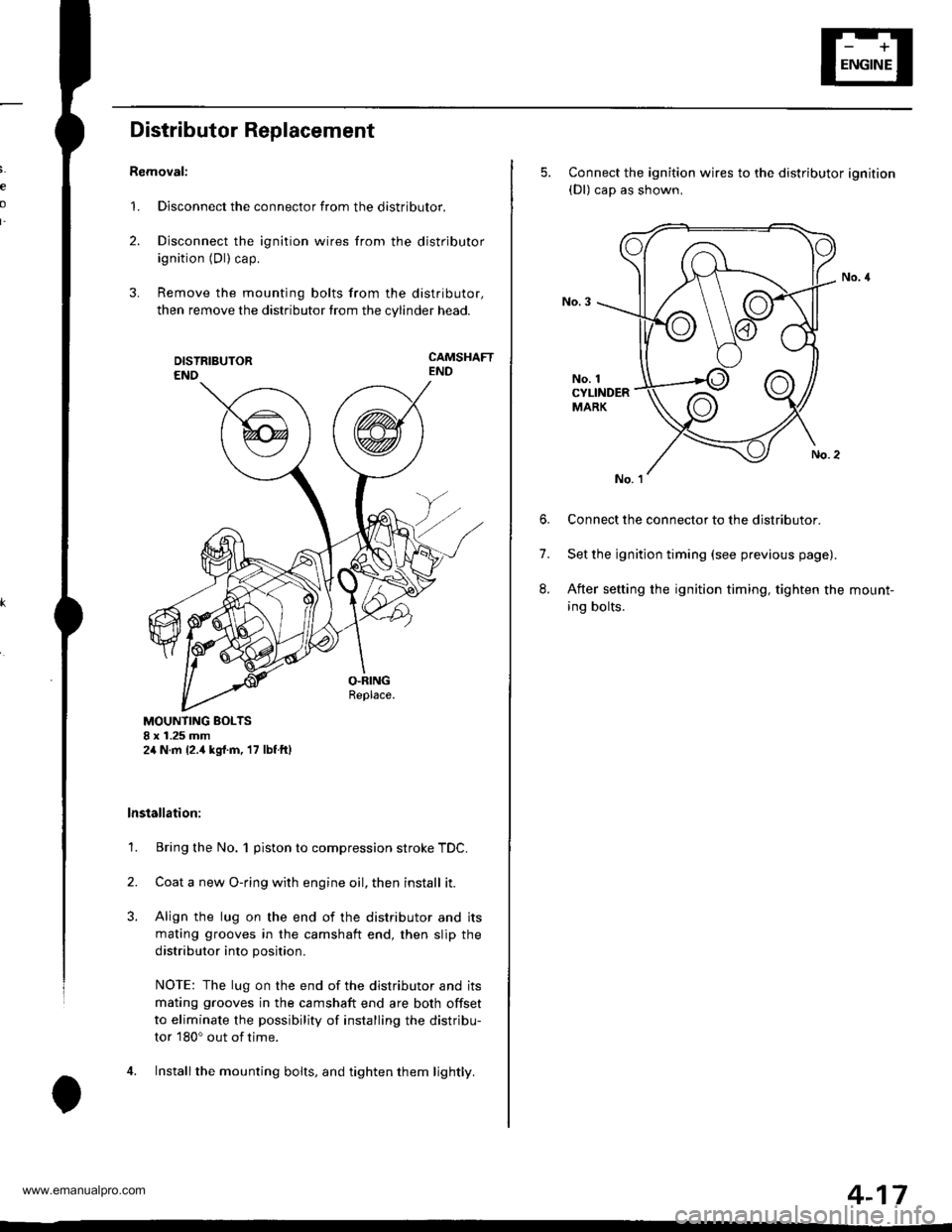 HONDA CR-V 2000 RD1-RD3 / 1.G Workshop Manual
e
o
I
Distributor Replacement
Removal:
1. Disconnect the connector from the distributor.
2. Disconnect the ignition wires from the distributor
ignition (Dl) cap.
3. Remove the mounting bolts from th HONDA CR-V 2000 RD1-RD3 / 1.G Workshop Manual
e
o
I
Distributor Replacement
Removal:
1. Disconnect the connector from the distributor.
2. Disconnect the ignition wires from the distributor
ignition (Dl) cap.
3. Remove the mounting bolts from th