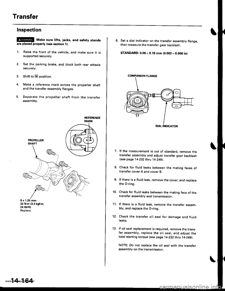 HONDA CR-V 1997 RD1-RD3 / 1.G Workshop Manual 
Transfer
4.
Inspection
@E Mako suro lifts, jacks, and safety standsare placod properly lsoe section t).
1. Raise the front of the vehicle, and make sure it issupported securely.
2. Set the parking br