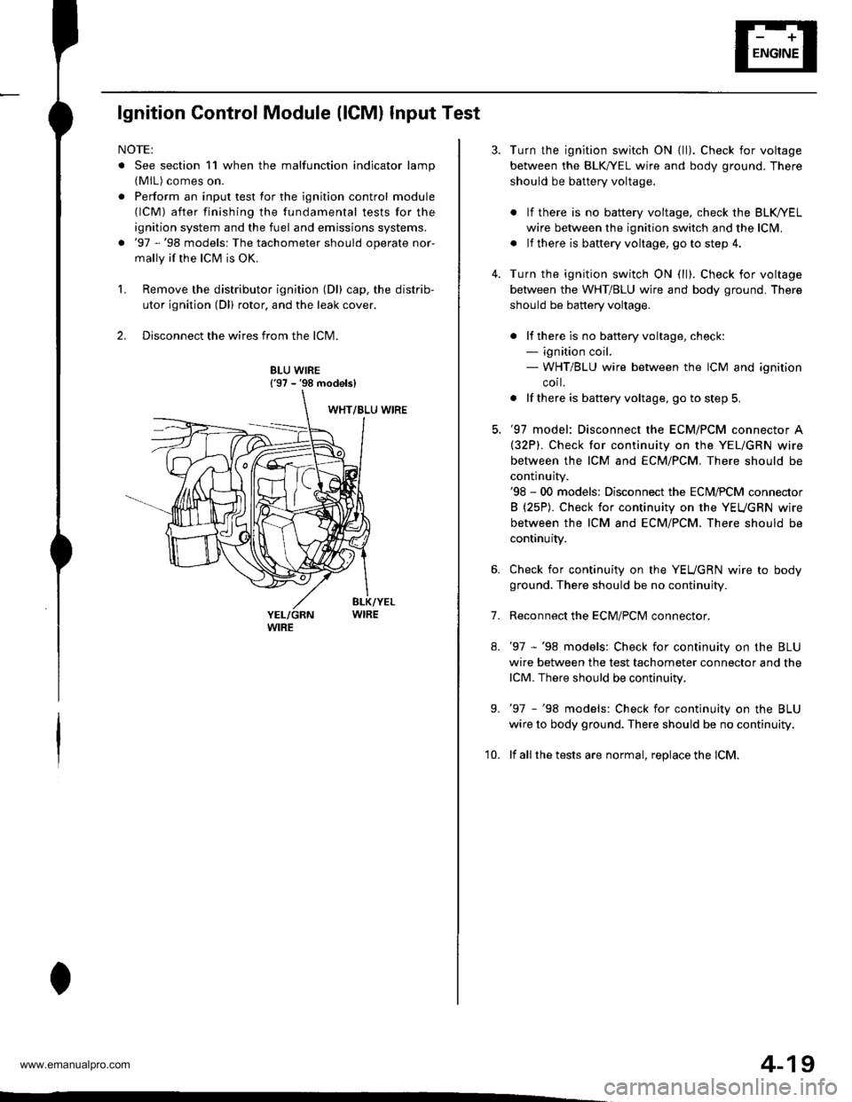 HONDA CR-V 1998 RD1-RD3 / 1.G Workshop Manual
lgnition Control Module (lCMl Input Test
NOTE:
. See section 11 when the malfunction indicator lamp(MlL) comes on.
. Perform an input test for the ignition control module(lCM) after finishing the fun HONDA CR-V 1998 RD1-RD3 / 1.G Workshop Manual
lgnition Control Module (lCMl Input Test
NOTE:
. See section 11 when the malfunction indicator lamp(MlL) comes on.
. Perform an input test for the ignition control module(lCM) after finishing the fun