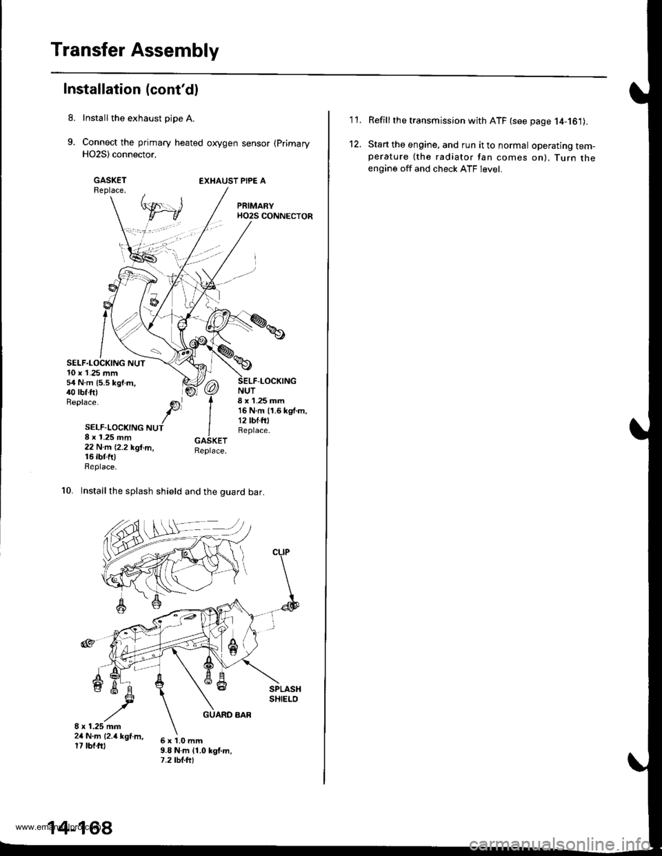 HONDA CR-V 1999 RD1-RD3 / 1.G Workshop Manual
Transfer Assembly
Installation (contdl
Install the exhaust pipe A.
Connect the primary heated oxygen sensor (Primary
H02S) connector,
GASKETReplace.EXHAUST PIPE A
SELF.LOCKING NUT10 x 1.25 mm54 N.m HONDA CR-V 1999 RD1-RD3 / 1.G Workshop Manual
Transfer Assembly
Installation (contdl
Install the exhaust pipe A.
Connect the primary heated oxygen sensor (Primary
H02S) connector,
GASKETReplace.EXHAUST PIPE A
SELF.LOCKING NUT10 x 1.25 mm54 N.m