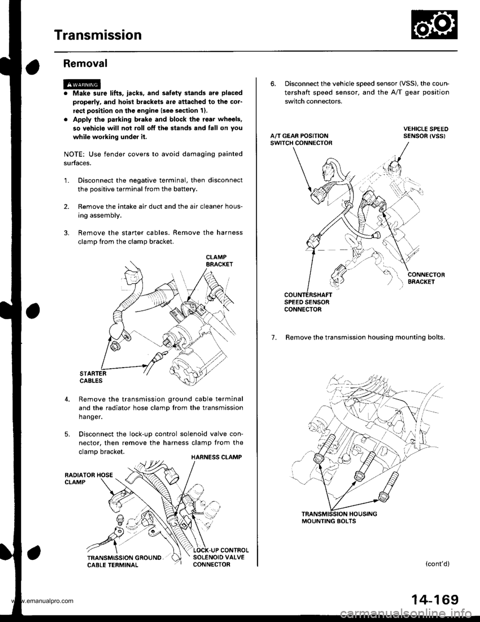 HONDA CR-V 1998 RD1-RD3 / 1.G Service Manual 
Transmission
Removal
@
2.
1.
Make sure lifts. iacks, and safety stands aro placed
properly, and hoist brackets are attached to the col-
rest position on the engine lsee section 11.
Apply th€ parki