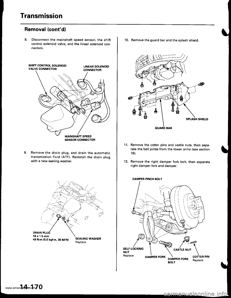 HONDA CR-V 1999 RD1-RD3 / 1.G Owners Manual
Transmission
Removal (contd)
8. Disconnect the mainshaft sp€ed sensor, the shift
control solenoid valve, and the linear solenoid con-
necrors,
Remove the drain plug. and drain the automatic
transm HONDA CR-V 1999 RD1-RD3 / 1.G Owners Manual
Transmission
Removal (contd)
8. Disconnect the mainshaft sp€ed sensor, the shift
control solenoid valve, and the linear solenoid con-
necrors,
Remove the drain plug. and drain the automatic
transm