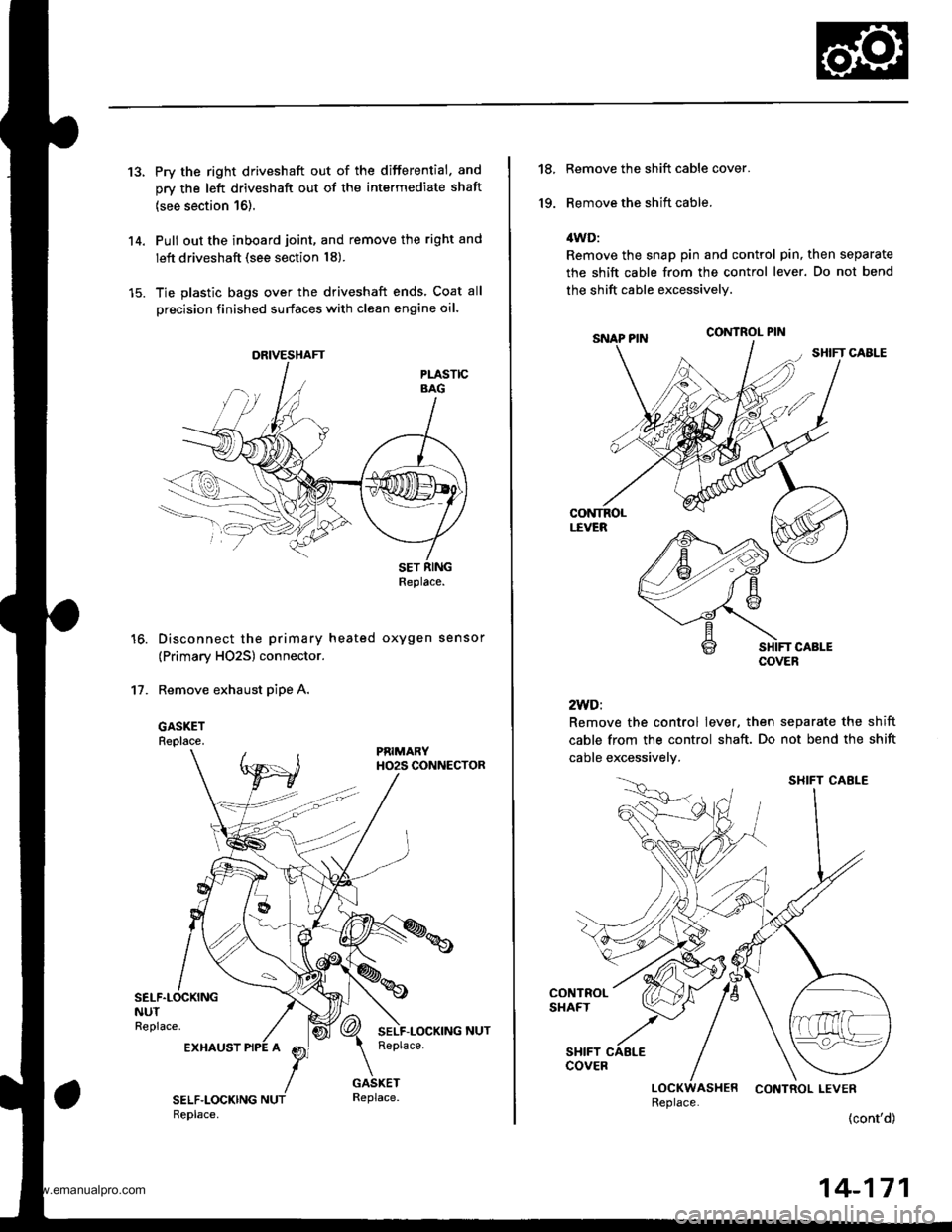 HONDA CR-V 1999 RD1-RD3 / 1.G Service Manual 
13.Pry the right driveshaft out of the differential. and
orv the left driveshaft out of the intermediate shaft
{see section 16).
Pull out the inboard joint, and remove the right and
left driveshaft (