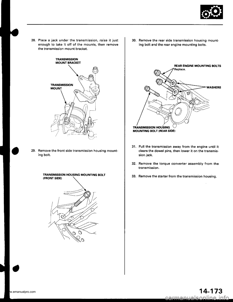 HONDA CR-V 2000 RD1-RD3 / 1.G Workshop Manual
28. Place a jack under the transmission, raise it just
enough to take it off of the mounts, then remove
the transmission mount bracket.
Remove the front side transmission housino mount-
ing bolt.
29. HONDA CR-V 2000 RD1-RD3 / 1.G Workshop Manual
28. Place a jack under the transmission, raise it just
enough to take it off of the mounts, then remove
the transmission mount bracket.
Remove the front side transmission housino mount-
ing bolt.
29.