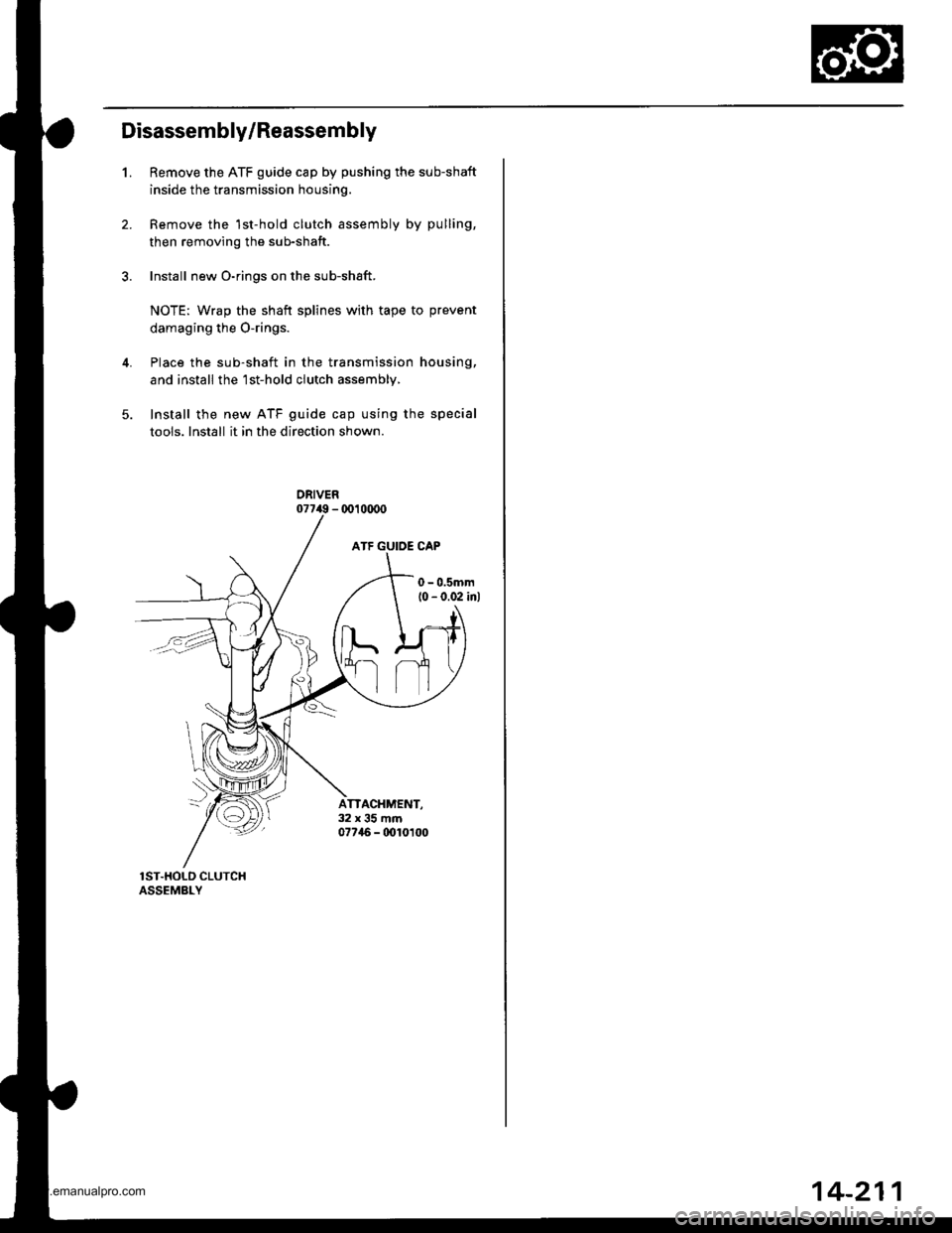 HONDA CR-V 1998 RD1-RD3 / 1.G Workshop Manual 
Disassembly/Reassembly
1.Remove the ATF guide cap by pushing the sub-shaft
inside the transmission housing.
Remove the 1st-hold clutch assembly by pulling,
then removing the sub-shaft.
Install new O-