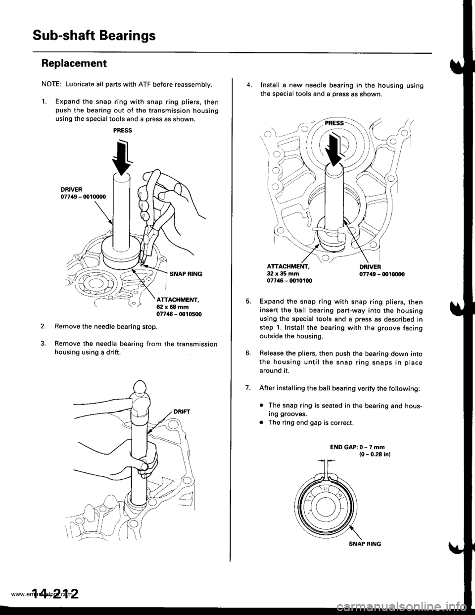 HONDA CR-V 1998 RD1-RD3 / 1.G Workshop Manual
Sub-shaft Bearings
Replacement
NOTE: Lubricate all parts with ATF before reassembly.
1. Expand the snap ring with snap ring pliers. thenpush the bearing out of the transmission housing
using the spec HONDA CR-V 1998 RD1-RD3 / 1.G Workshop Manual
Sub-shaft Bearings
Replacement
NOTE: Lubricate all parts with ATF before reassembly.
1. Expand the snap ring with snap ring pliers. thenpush the bearing out of the transmission housing
using the spec
