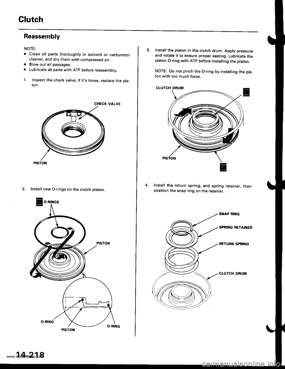 HONDA CR-V 1998 RD1-RD3 / 1.G Workshop Manual
Glutch
Reassembly
NOTE:
. Clean all parts thoroughly in solvent or carburetorcleaner, and dry them with compressed air.. Blow out all passages.
o Lubricate all parts with ATF before reassembly.
1. In HONDA CR-V 1998 RD1-RD3 / 1.G Workshop Manual
Glutch
Reassembly
NOTE:
. Clean all parts thoroughly in solvent or carburetorcleaner, and dry them with compressed air.. Blow out all passages.
o Lubricate all parts with ATF before reassembly.
1. In