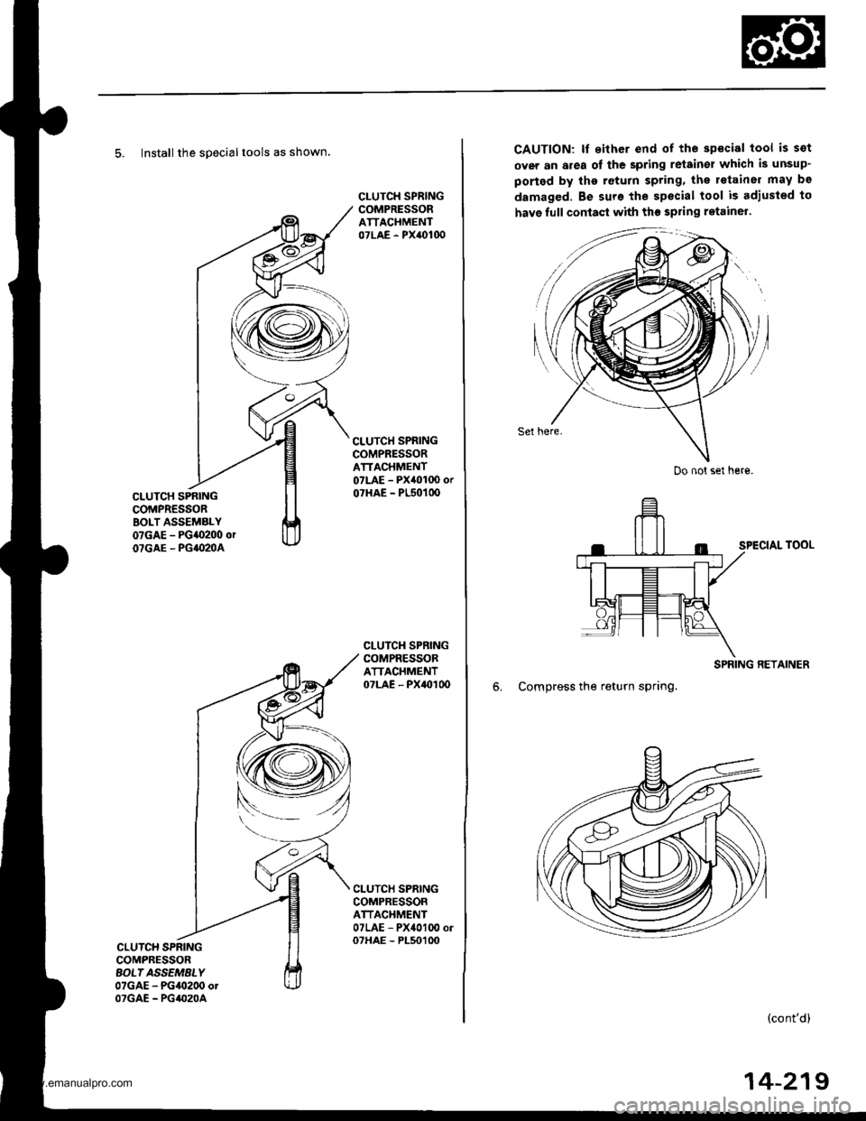HONDA CR-V 2000 RD1-RD3 / 1.G Owners Manual
5. Install the specialtools as shown
CLUTCH SPRINGCOMPRESSORBOLT ASSEMALY07GAE - PG{0200 orOTGAE - PG|(IMA
CLUTCH SPRINGCOMPRESSORATTACHMENT07LAE - PX40100
CLUTCH SPRINGCOMPRESSORATTACHMENT07LAE - PX HONDA CR-V 2000 RD1-RD3 / 1.G Owners Manual
5. Install the specialtools as shown
CLUTCH SPRINGCOMPRESSORBOLT ASSEMALY07GAE - PG{0200 orOTGAE - PG|(IMA
CLUTCH SPRINGCOMPRESSORATTACHMENT07LAE - PX40100
CLUTCH SPRINGCOMPRESSORATTACHMENT07LAE - PX