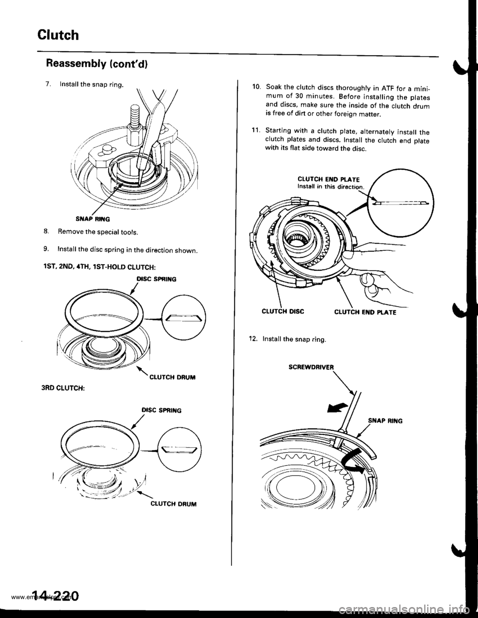 HONDA CR-V 1998 RD1-RD3 / 1.G Owners Manual 
Clutch
Installthe snap ring.
Reassembly (contd)
7.
S AP RIIG
8. Remove the special tools.
9, Install the disc spring in the direction shown.
1ST, 2ND, 4TH, lST-HOLD CLUTCH:
3RD CLUTCH:
Dlsc sPRrrtc
