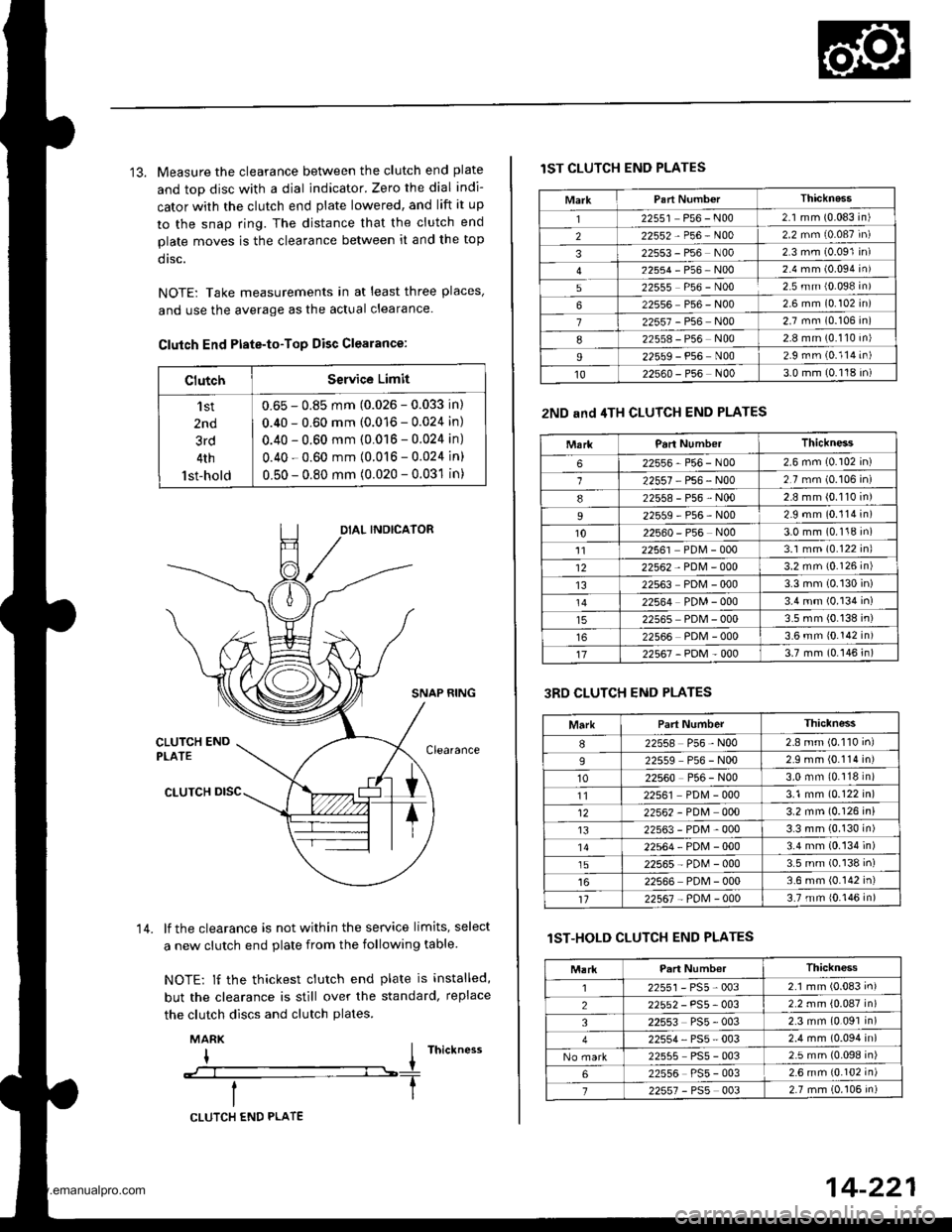 HONDA CR-V 1998 RD1-RD3 / 1.G Workshop Manual
13. Measure the clearance between the clutch end plate
and top disc with a dial indicator. Zero the dial indi-
cator with the clutch end plate lowered, and lift it up
to the snap ring. The distance t HONDA CR-V 1998 RD1-RD3 / 1.G Workshop Manual
13. Measure the clearance between the clutch end plate
and top disc with a dial indicator. Zero the dial indi-
cator with the clutch end plate lowered, and lift it up
to the snap ring. The distance t