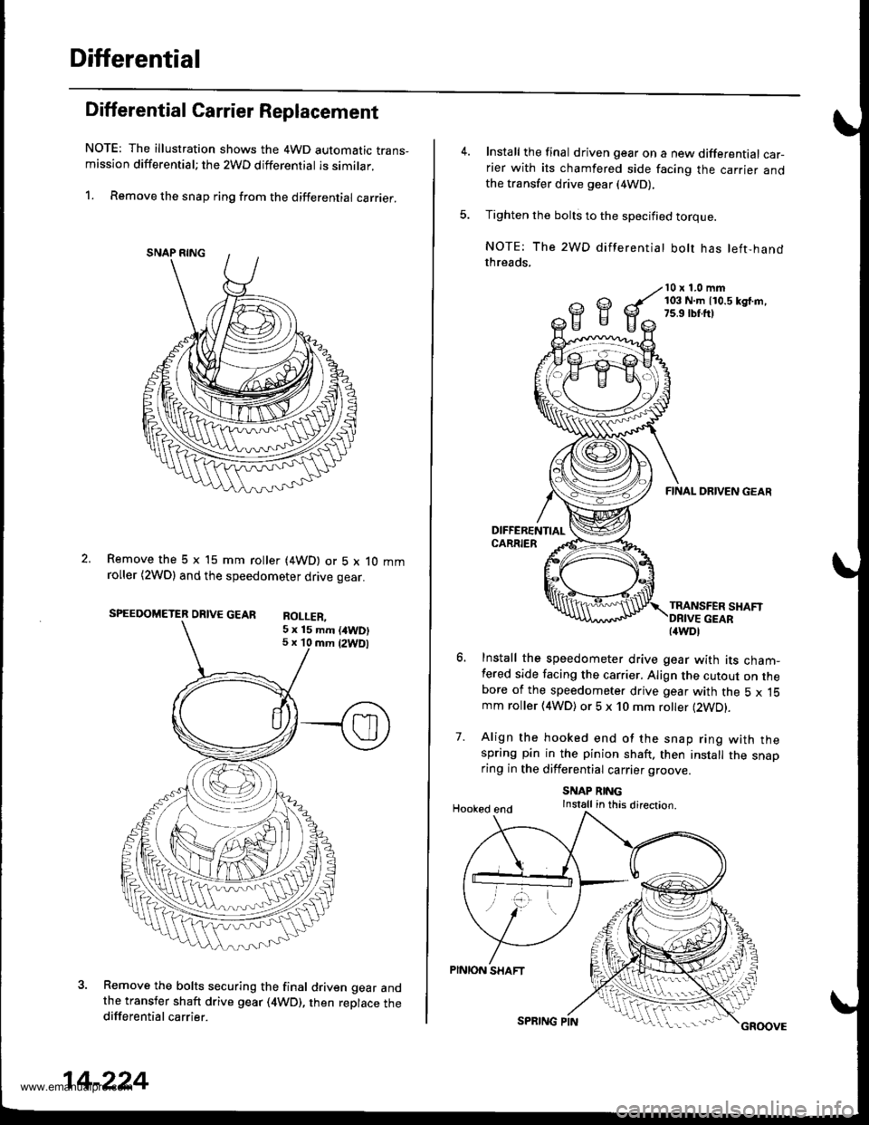 HONDA CR-V 1998 RD1-RD3 / 1.G Owners Manual 
Differential
Differential Carrier Replacement
NOTE: The illustration shows the 4WD automatic trans-mission differential; the 2WD differential is similar.
1. Remove the snap ring from the differential