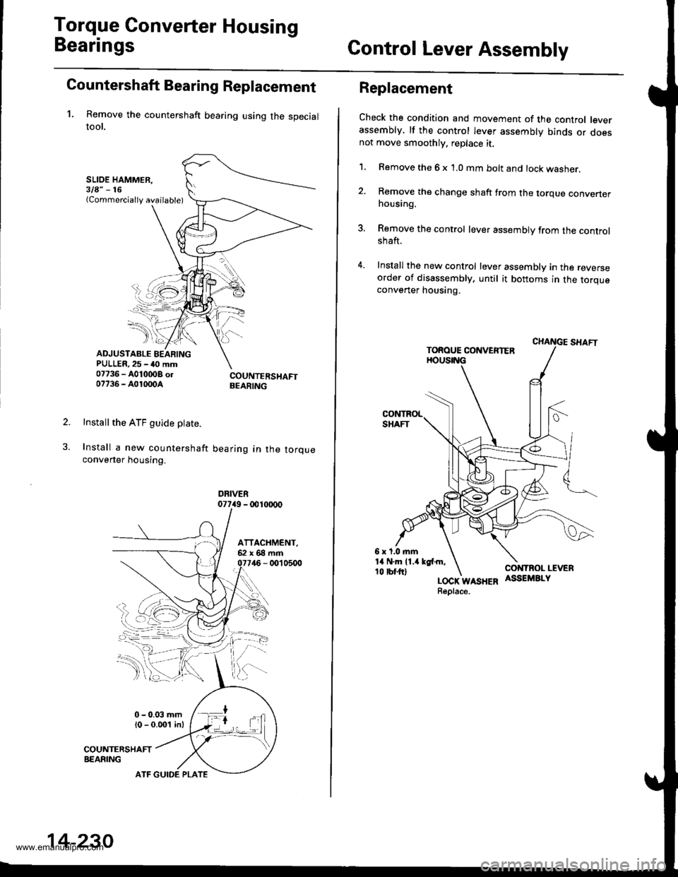 HONDA CR-V 1999 RD1-RD3 / 1.G Service Manual 
Torque Gonverter Housing
BearingsGontrol Lever Assembly
Countershaft Bearing Replacement
1. Remove the countershaft bearing using the specialtool.
SLIOE HAMMER,3la" -16(Commercially available)
ADJUST