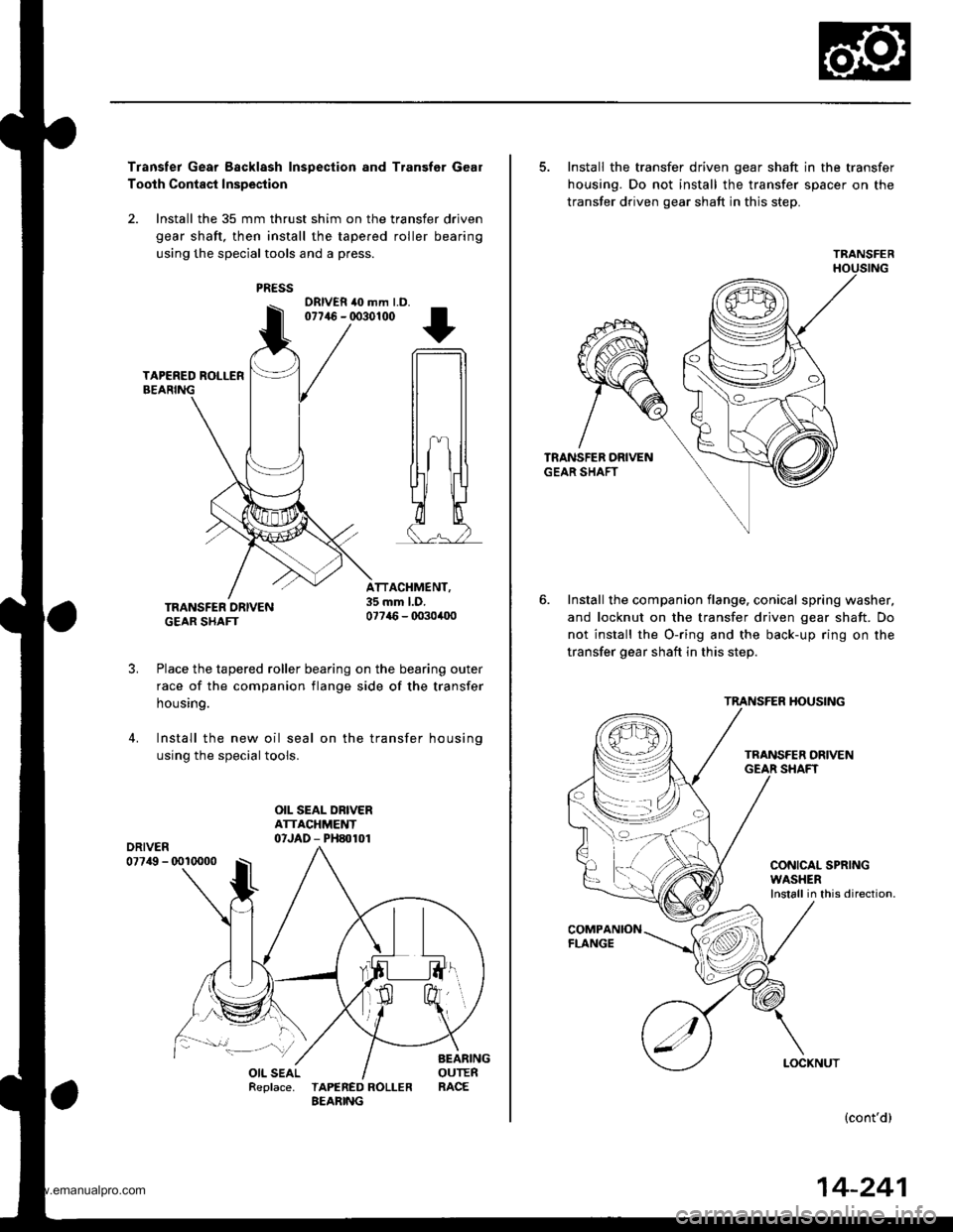 HONDA CR-V 2000 RD1-RD3 / 1.G Repair Manual
Transfer Gear Bscklash Inspection and Transfer Gear
Tooth Contact Inspection
2. Install the 35 mm thrust shim on the transfer driven
gear shaft, then install the tapered roller bearing
using the spec HONDA CR-V 2000 RD1-RD3 / 1.G Repair Manual
Transfer Gear Bscklash Inspection and Transfer Gear
Tooth Contact Inspection
2. Install the 35 mm thrust shim on the transfer driven
gear shaft, then install the tapered roller bearing
using the spec