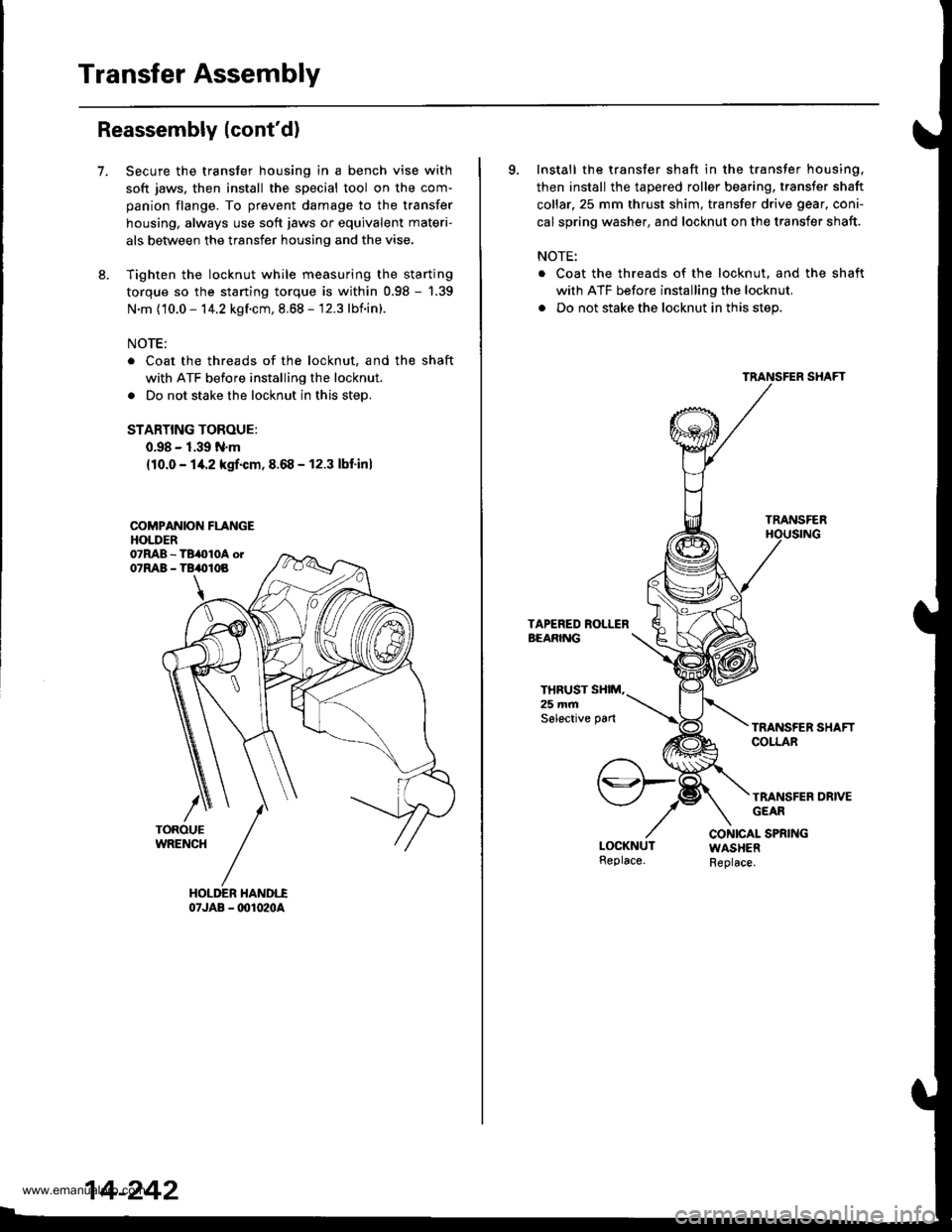HONDA CR-V 1998 RD1-RD3 / 1.G Service Manual
Transfer Assembly
Reassembly (contd)
7.Secure the transfer housing in a bench vise with
soft jaws, then install the special tool on the com-
panion flange. To prevent damage to the transfer
housing, HONDA CR-V 1998 RD1-RD3 / 1.G Service Manual
Transfer Assembly
Reassembly (contd)
7.Secure the transfer housing in a bench vise with
soft jaws, then install the special tool on the com-
panion flange. To prevent damage to the transfer
housing,