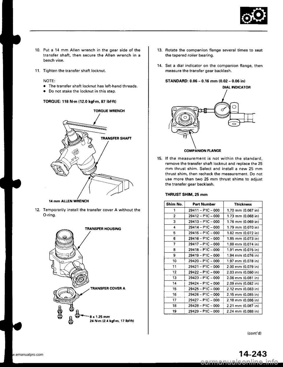 HONDA CR-V 1998 RD1-RD3 / 1.G Service Manual
10.
11.
Put a 14 mm Allen wrench in the gear side of the
transfer shaft, then secure the Allen wrench in a
bench vise.
Tighten the transfer shaft locknut.
NOTE:
. The transfer shaft locknut has left- HONDA CR-V 1998 RD1-RD3 / 1.G Service Manual
10.
11.
Put a 14 mm Allen wrench in the gear side of the
transfer shaft, then secure the Allen wrench in a
bench vise.
Tighten the transfer shaft locknut.
NOTE:
. The transfer shaft locknut has left-