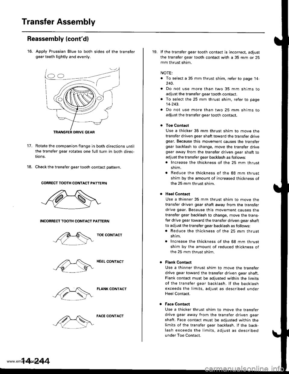 HONDA CR-V 2000 RD1-RD3 / 1.G Repair Manual
Transfer Assembly
18.
Reassembly (contdl
16. Apply Prussian Blue to both sides of the transfergear teeth lightly and evenly.
17.Rotate the companion flange in both directions until
the transfer gear HONDA CR-V 2000 RD1-RD3 / 1.G Repair Manual
Transfer Assembly
18.
Reassembly (contdl
16. Apply Prussian Blue to both sides of the transfergear teeth lightly and evenly.
17.Rotate the companion flange in both directions until
the transfer gear