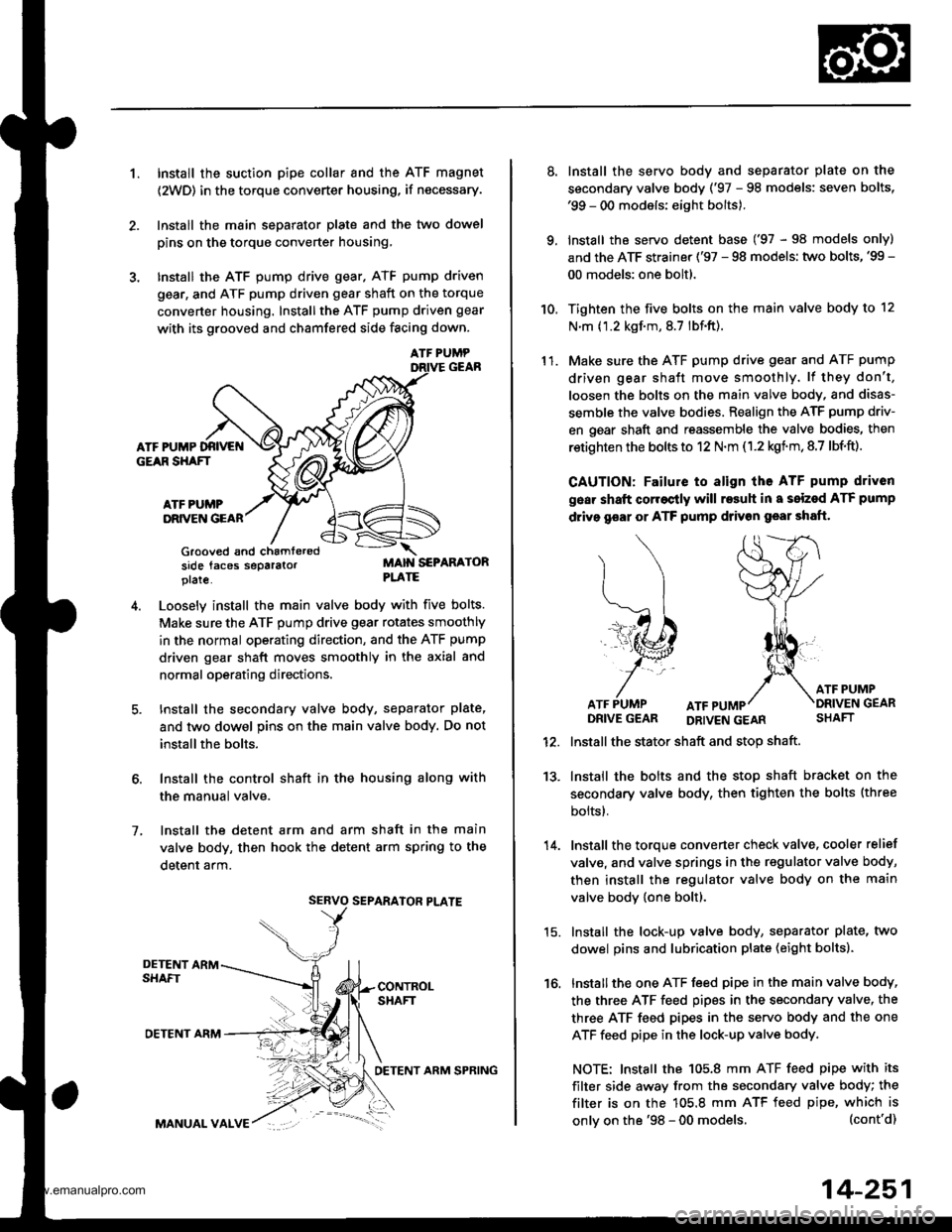 HONDA CR-V 2000 RD1-RD3 / 1.G Workshop Manual 
1.Install the suction pipe collar and the ATF magnet
{2WD) in the torque converter housing, if necessary.
lnstall the main seDarator Dlate and the two dowel
pins on the torque converter housing,
Inst