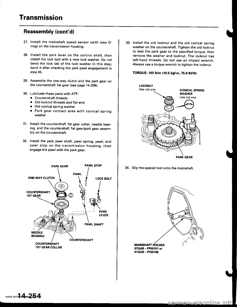 HONDA CR-V 1999 RD1-RD3 / 1.G Workshop Manual
Transmission
28.
Reassembly (contd)
PARX GEAR
ONE.WAY CLUTCH
BEARING
Install the mainshaft speed ssnsor (with new O-ring) on the transmission housing.
Install the park lever on the control shaft, th HONDA CR-V 1999 RD1-RD3 / 1.G Workshop Manual
Transmission
28.
Reassembly (contd)
PARX GEAR
ONE.WAY CLUTCH
BEARING
Install the mainshaft speed ssnsor (with new O-ring) on the transmission housing.
Install the park lever on the control shaft, th