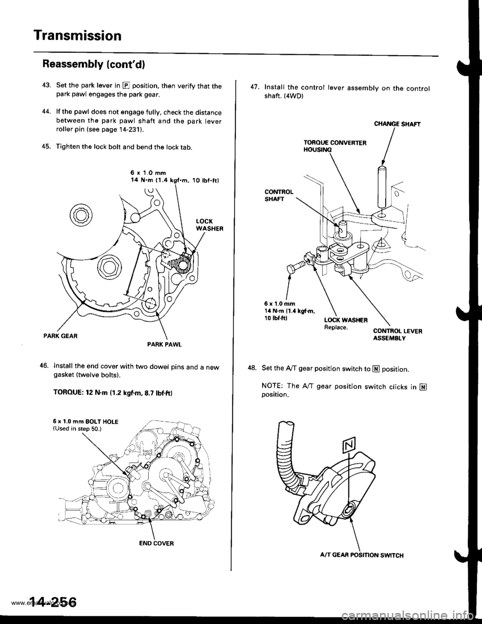 HONDA CR-V 1999 RD1-RD3 / 1.G Workshop Manual
Transmission
Reassembly lcontd)
44.
Set the park lever in @ position, then verify that thepark pawl engages the park gear.
lf the pawl does not engage fully, check the distancebetween the park pawl HONDA CR-V 1999 RD1-RD3 / 1.G Workshop Manual
Transmission
Reassembly lcontd)
44.
Set the park lever in @ position, then verify that thepark pawl engages the park gear.
lf the pawl does not engage fully, check the distancebetween the park pawl
