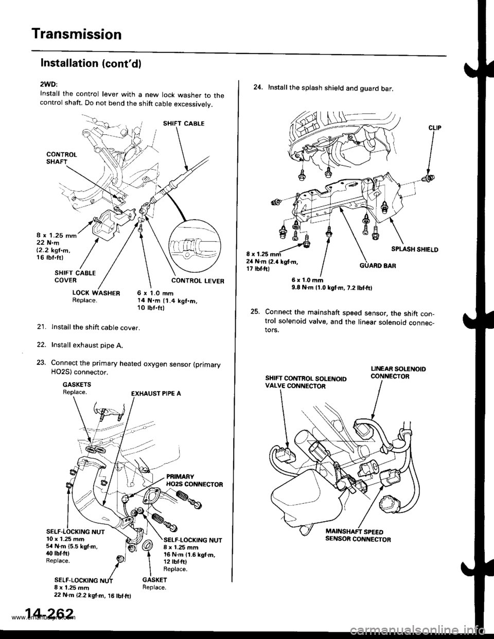 HONDA CR-V 1999 RD1-RD3 / 1.G Workshop Manual
Transmission
Installation (contdl
2WD:
Install the control lever with a new lock washer to thecontrol shaft. Do not bend the shift cable excessivelv.
8 r 1.25 mm22 N.m|2.2 kgt.m,16 rbf.ft)
SI{IFT C HONDA CR-V 1999 RD1-RD3 / 1.G Workshop Manual
Transmission
Installation (contdl
2WD:
Install the control lever with a new lock washer to thecontrol shaft. Do not bend the shift cable excessivelv.
8 r 1.25 mm22 N.m|2.2 kgt.m,16 rbf.ft)
SI{IFT C