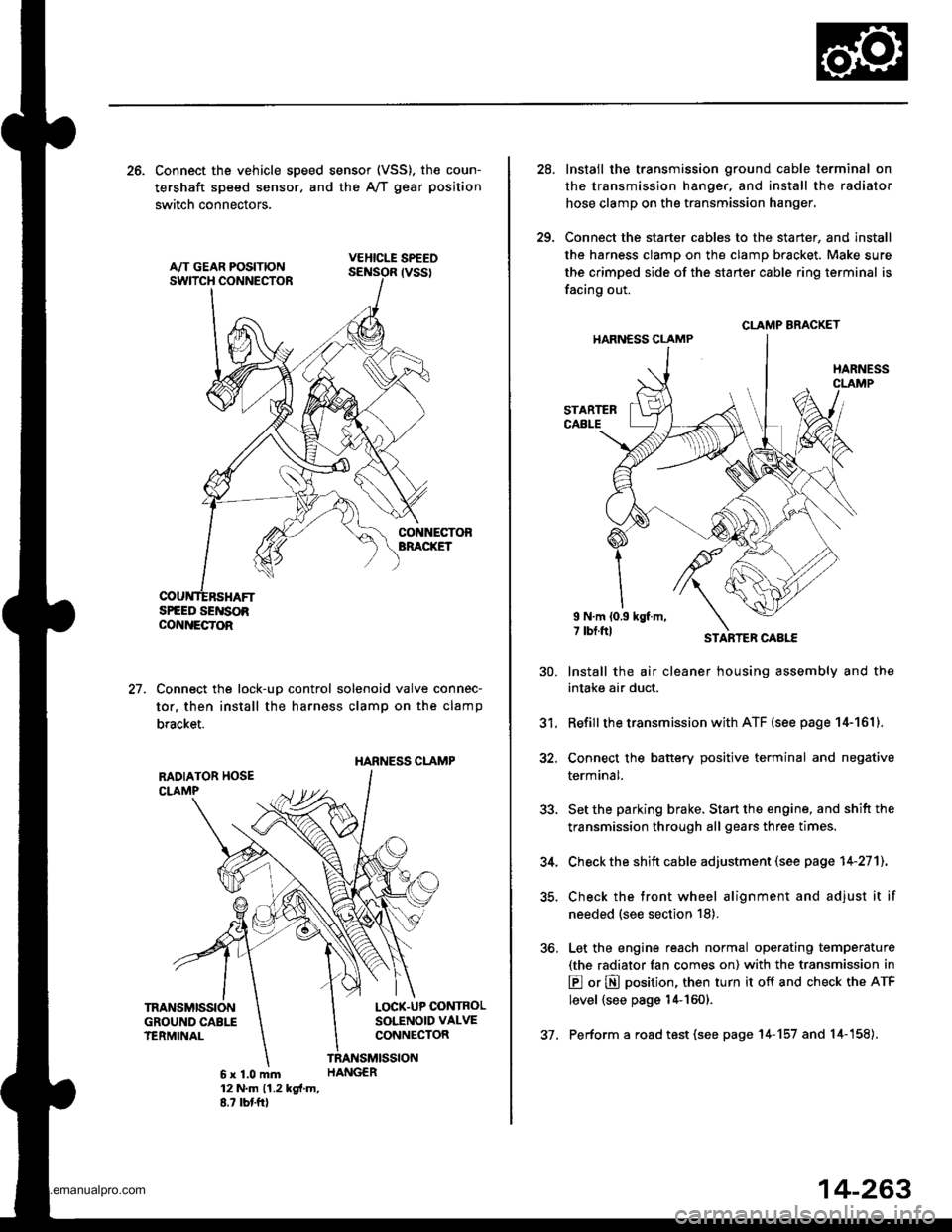 HONDA CR-V 1998 RD1-RD3 / 1.G Workshop Manual 
26. Connect the vehicle speed sensor (VSS). the coun-
tershaft speed sensor. and the A,/T gear position
switch connectors,
VEHICLE SPEEO
SPEED SENSOACO{NECTOR
Connect the lock-up control solenoid va