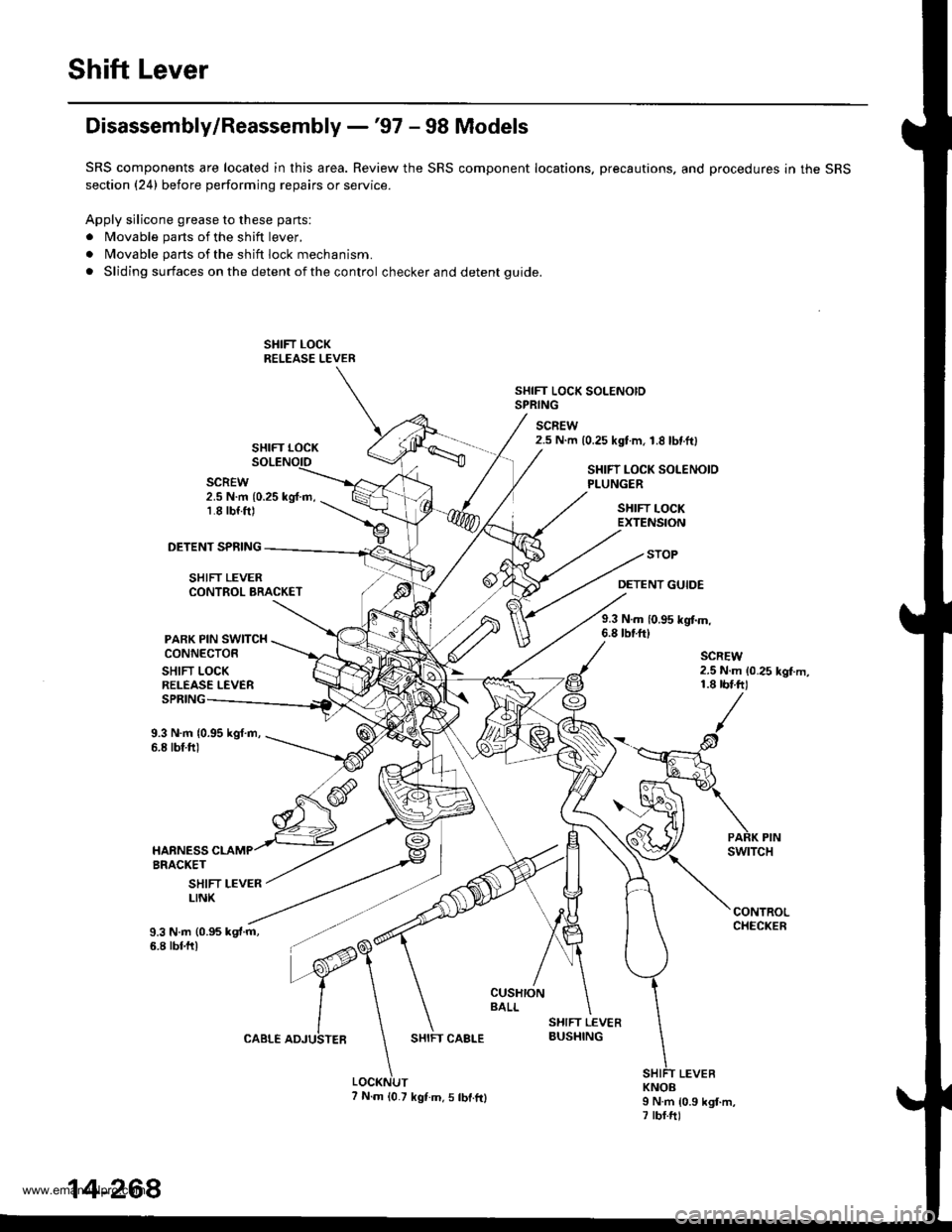 HONDA CR-V 1998 RD1-RD3 / 1.G Owners Manual
Shift Lever
Disassembly/Reassembly -97 - 98 Models
SRS components are located in this area. Review the SRS component locations. precautions. and procedures in the SRS
section (24) before performing HONDA CR-V 1998 RD1-RD3 / 1.G Owners Manual
Shift Lever
Disassembly/Reassembly -97 - 98 Models
SRS components are located in this area. Review the SRS component locations. precautions. and procedures in the SRS
section (24) before performing