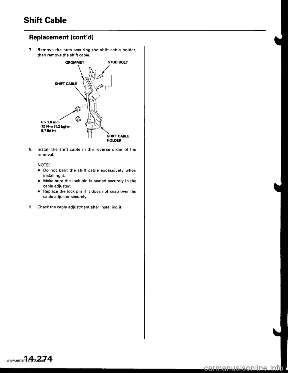HONDA CR-V 1999 RD1-RD3 / 1.G Workshop Manual 
Shift Gable
Replacement (contd)
7.
6x 1.0mm12 N.m 11.2 kgtm,8.7 tbf.ftl
Install the shift cable ln the
removat.
NOTE:
Remove the nuts securing the shift cable holder,
then remove the shift cable.
GR