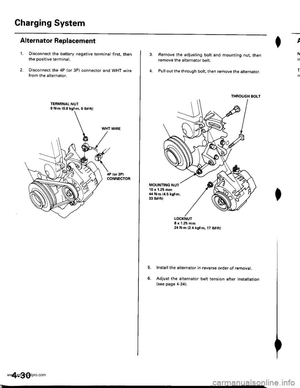 HONDA CR-V 1999 RD1-RD3 / 1.G User Guide
Charging System
Alternator Replacement
t.Disconnect the battery negative terminal first, thenthe positive terminal.
Disconnect the 4P (or 3P) connector and WHT wirefrom the alternator.
WHT WIRE
4-30 HONDA CR-V 1999 RD1-RD3 / 1.G User Guide
Charging System
Alternator Replacement
t.Disconnect the battery negative terminal first, thenthe positive terminal.
Disconnect the 4P (or 3P) connector and WHT wirefrom the alternator.
WHT WIRE
4-30