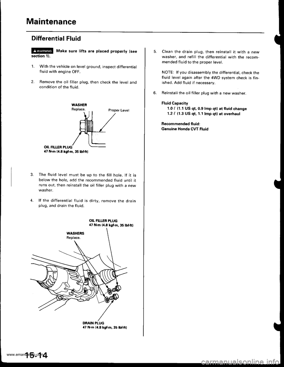 HONDA CR-V 1998 RD1-RD3 / 1.G Workshop Manual 
Maintenance
Differential Fluid
!@ Make sure lifts are placed properly lseesection 1).
1. With the vehicle on level ground, inspect differential
fluid with engine OFF.
2. Remove the oil filler plug, t