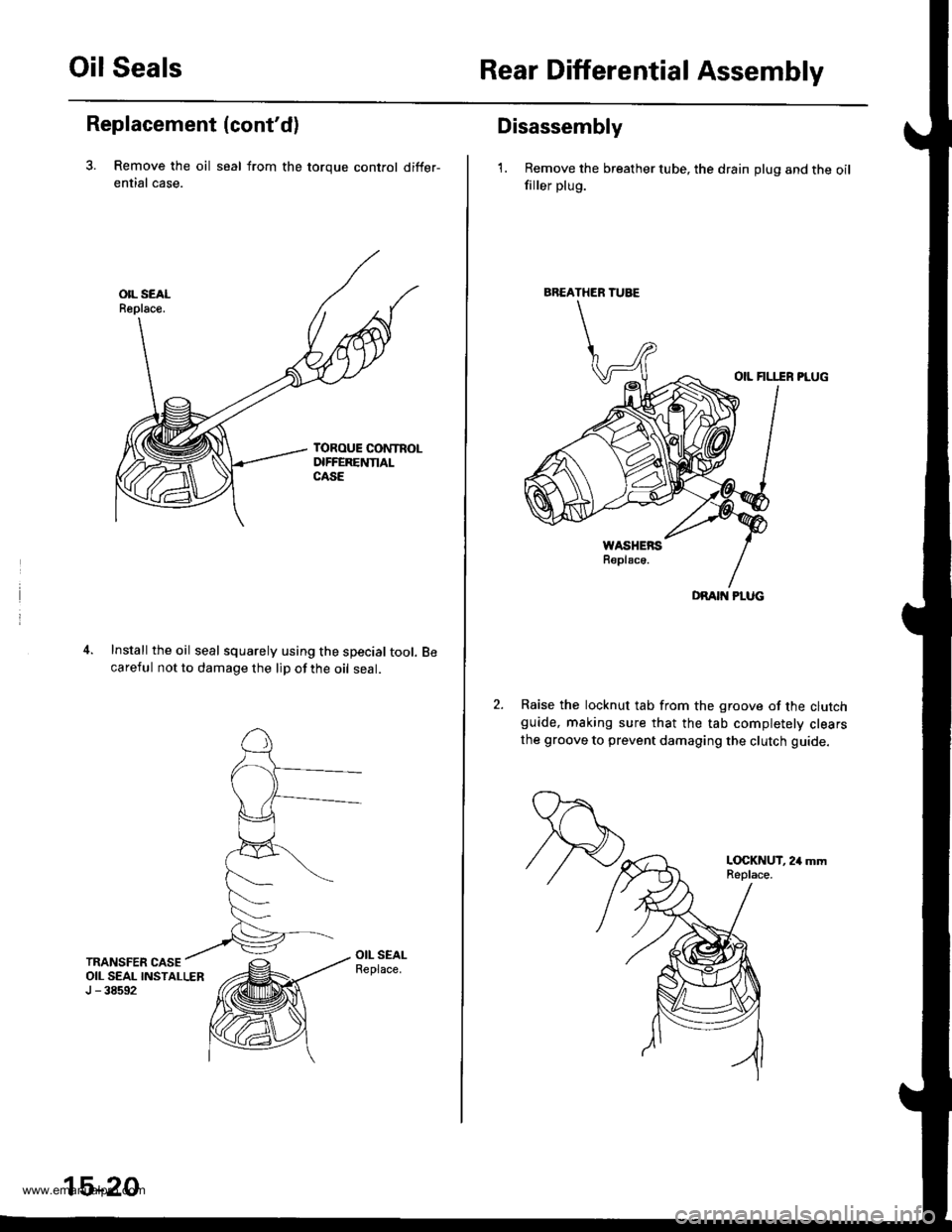HONDA CR-V 1998 RD1-RD3 / 1.G Service Manual 
Oil SealsRear Differential Assembly
Replacement (contd)
3. Remove the oil seal from the toroue control differ-
ential case.
Install the oil seal squarely using the special tool.careful not to damage