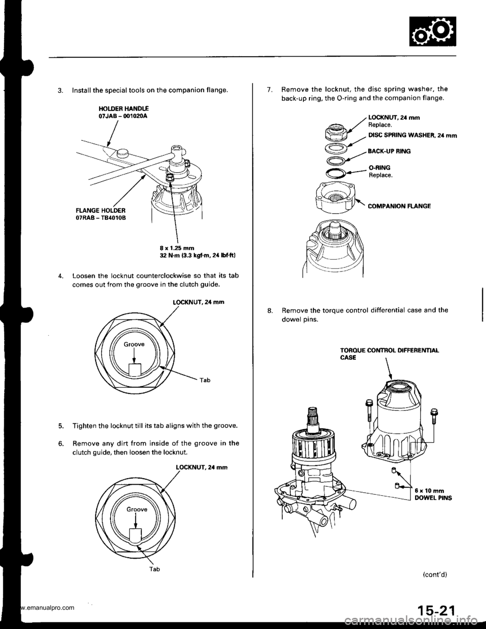 HONDA CR-V 1998 RD1-RD3 / 1.G Service Manual 
3. Installthe speclaltools on the companion flange,
HOIIIER HANDTIoJAB - OO102nA
32 N m {3 3 tgt m,24lbf ftl
Loosen the locknut counterclockwise so that its tab
comes out from the groove in the clut