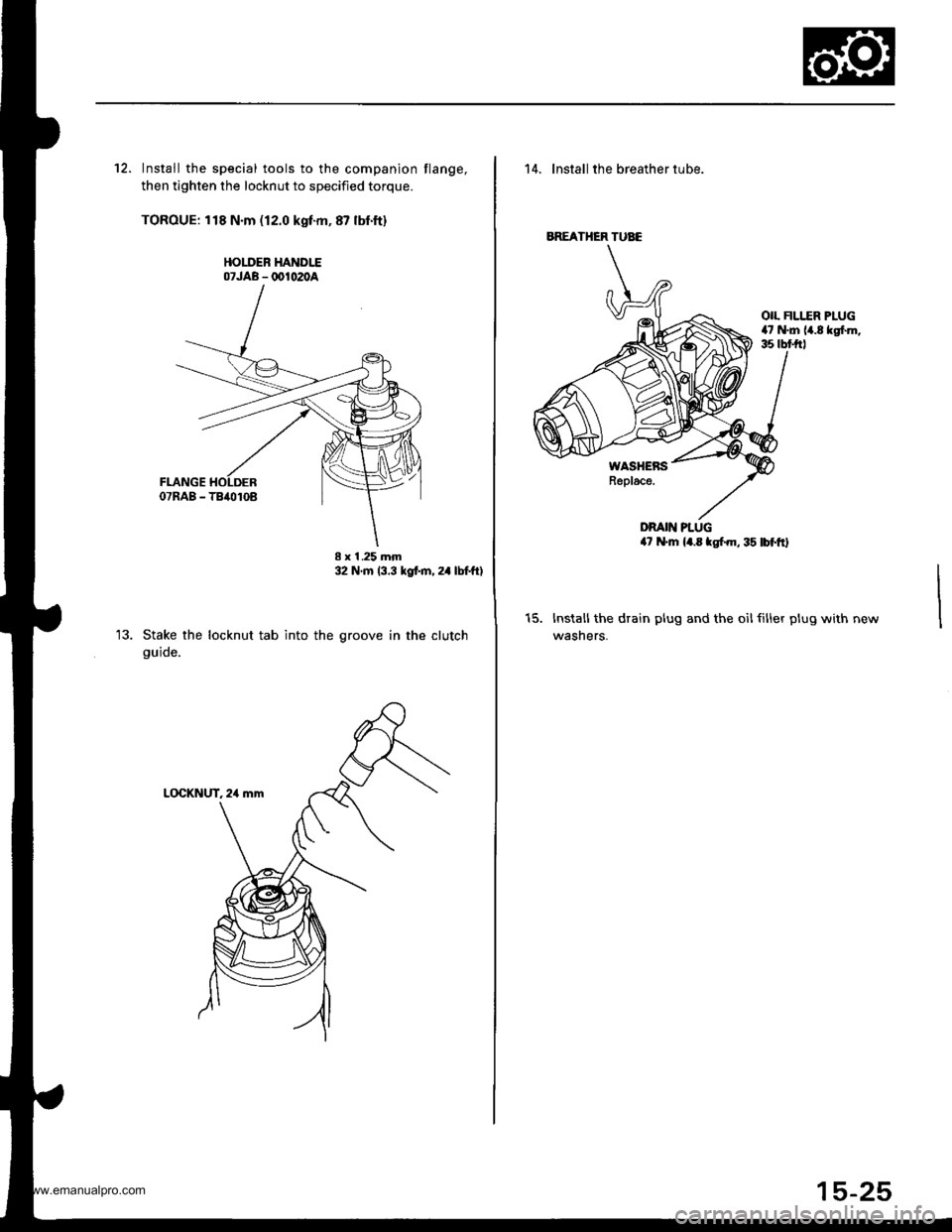 HONDA CR-V 1998 RD1-RD3 / 1.G Workshop Manual
12. Install the special tools to the companion flange,
then tighten the locknut to specified torque.
TOROUE: 118 N.m (12.0 kgf-m,87 lbfft)
HOLDEB HANDLE07JAB - @1020A
Stake the locknut tab into the
HONDA CR-V 1998 RD1-RD3 / 1.G Workshop Manual
12. Install the special tools to the companion flange,
then tighten the locknut to specified torque.
TOROUE: 118 N.m (12.0 kgf-m,87 lbfft)
HOLDEB HANDLE07JAB - @1020A
Stake the locknut tab into the