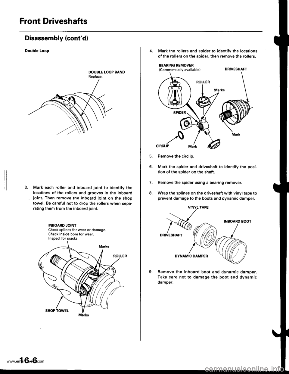 HONDA CR-V 1997 RD1-RD3 / 1.G User Guide
Front Driveshafts
Disassembly (contd)
Double Loop
Mark each roller and inboard joint to identify the
locations of the rollers and grooves in the inboardjoint. Thon remove the inboard ioint on the sh HONDA CR-V 1997 RD1-RD3 / 1.G User Guide
Front Driveshafts
Disassembly (contd)
Double Loop
Mark each roller and inboard joint to identify the
locations of the rollers and grooves in the inboardjoint. Thon remove the inboard ioint on the sh