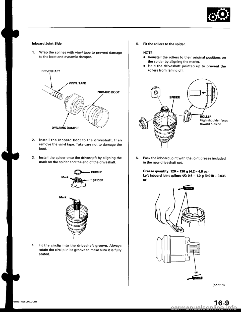 HONDA CR-V 1997 RD1-RD3 / 1.G User Guide 
Inboard Joint Side:
1. Wrap the splines with vinyl tape to prevent damage
to the boot and dynamic damper.
DRIVESHAFT
 ,..,NYL rAPE
V6 
uu.oa.Dsoo.�
,",^_Y,C@
Install the inboard boot to the drivesha