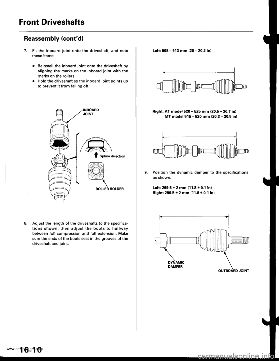 HONDA CR-V 1997 RD1-RD3 / 1.G User Guide 
Front Driveshafts
Reassembly {contd)
7. Fit the inboard joint onto the driveshaft, and note
these items:
Reinstall the inboard joint onto the driveshaft by
aligning ths marks on the inboard joint wi